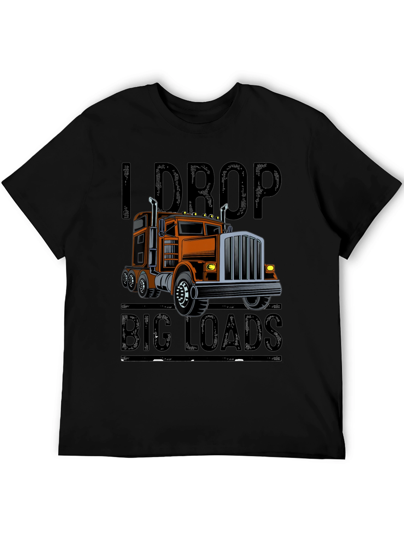 I Drop Big Loads Trucker T-Shirt