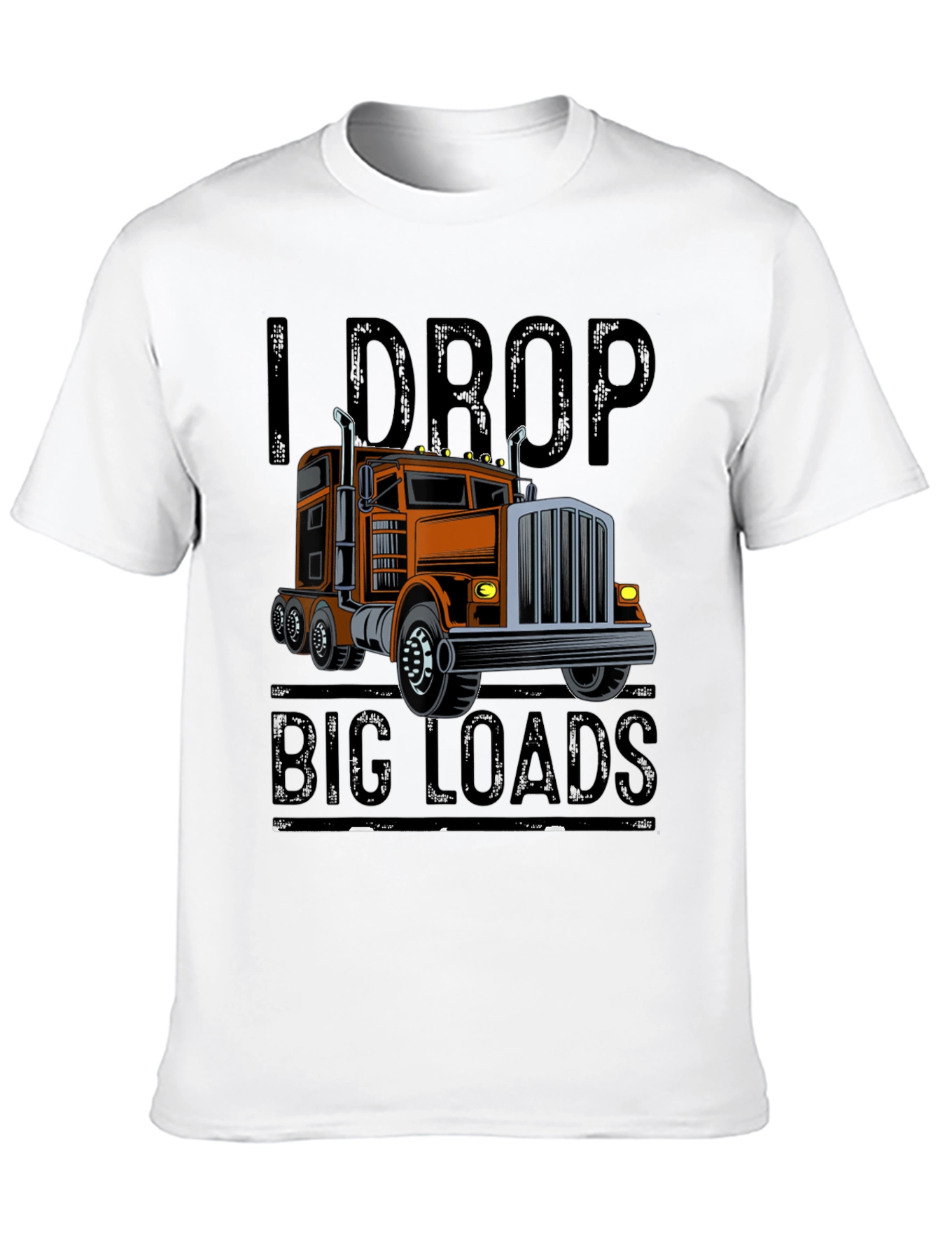 I Drop Big Loads Trucker T-Shirt