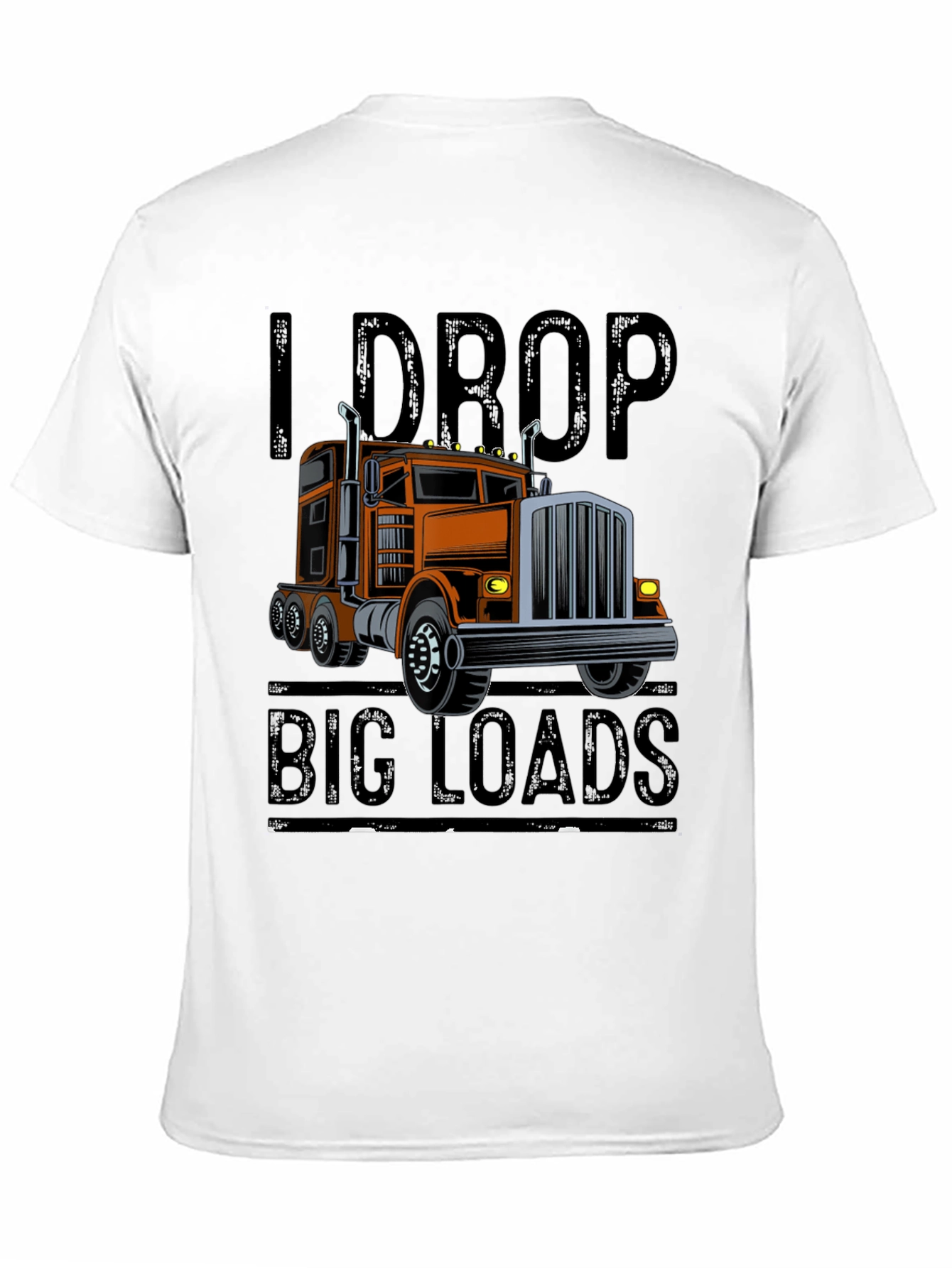I Drop Big Loads Trucker T-Shirt