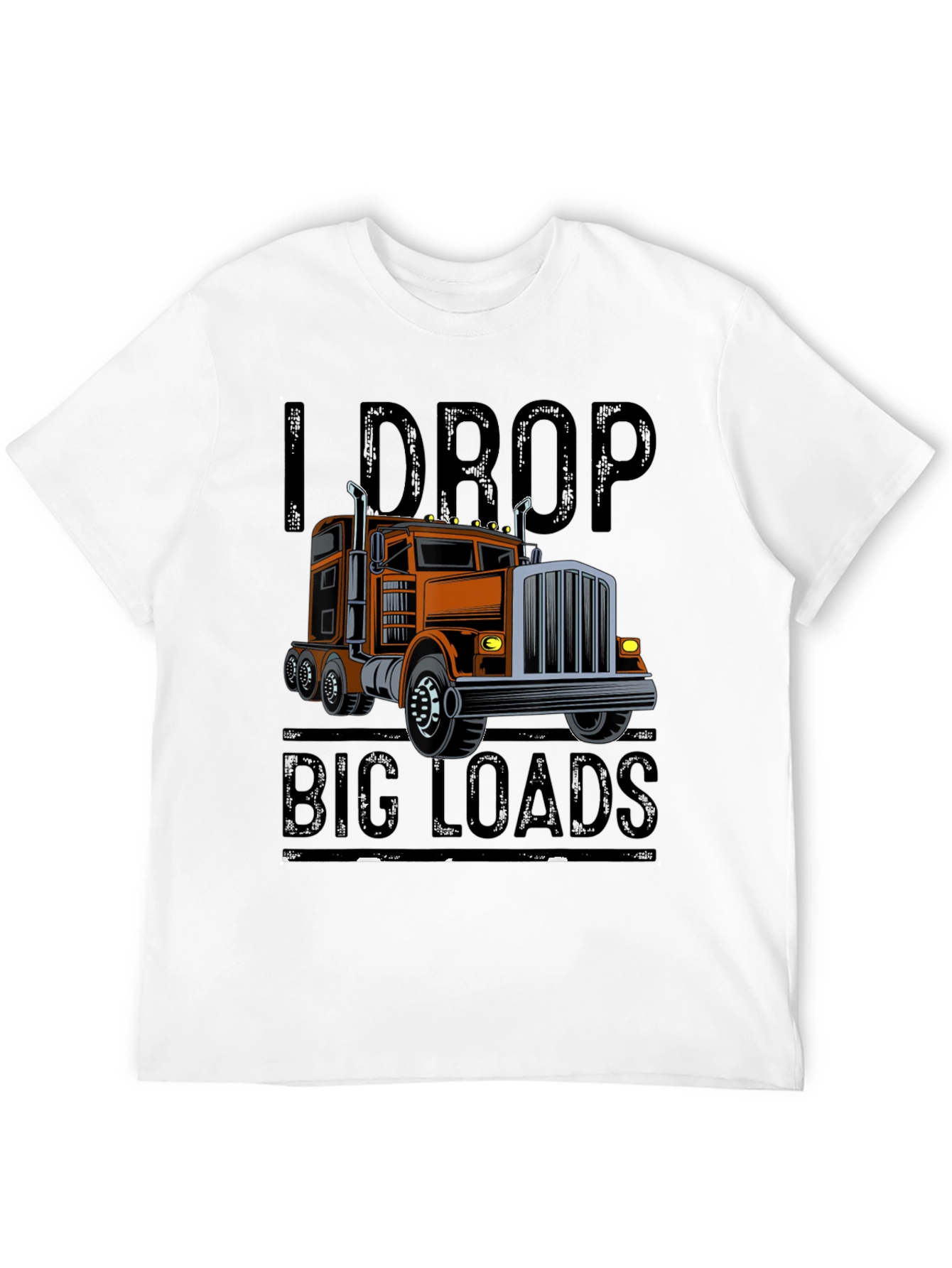 I Drop Big Loads Trucker T-Shirt