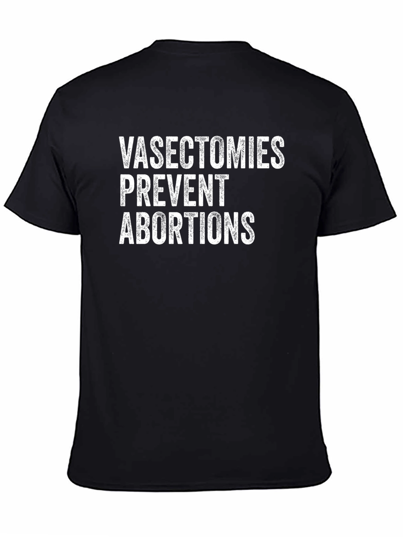 Vasectomies Prevent Abortions Graphic Tee