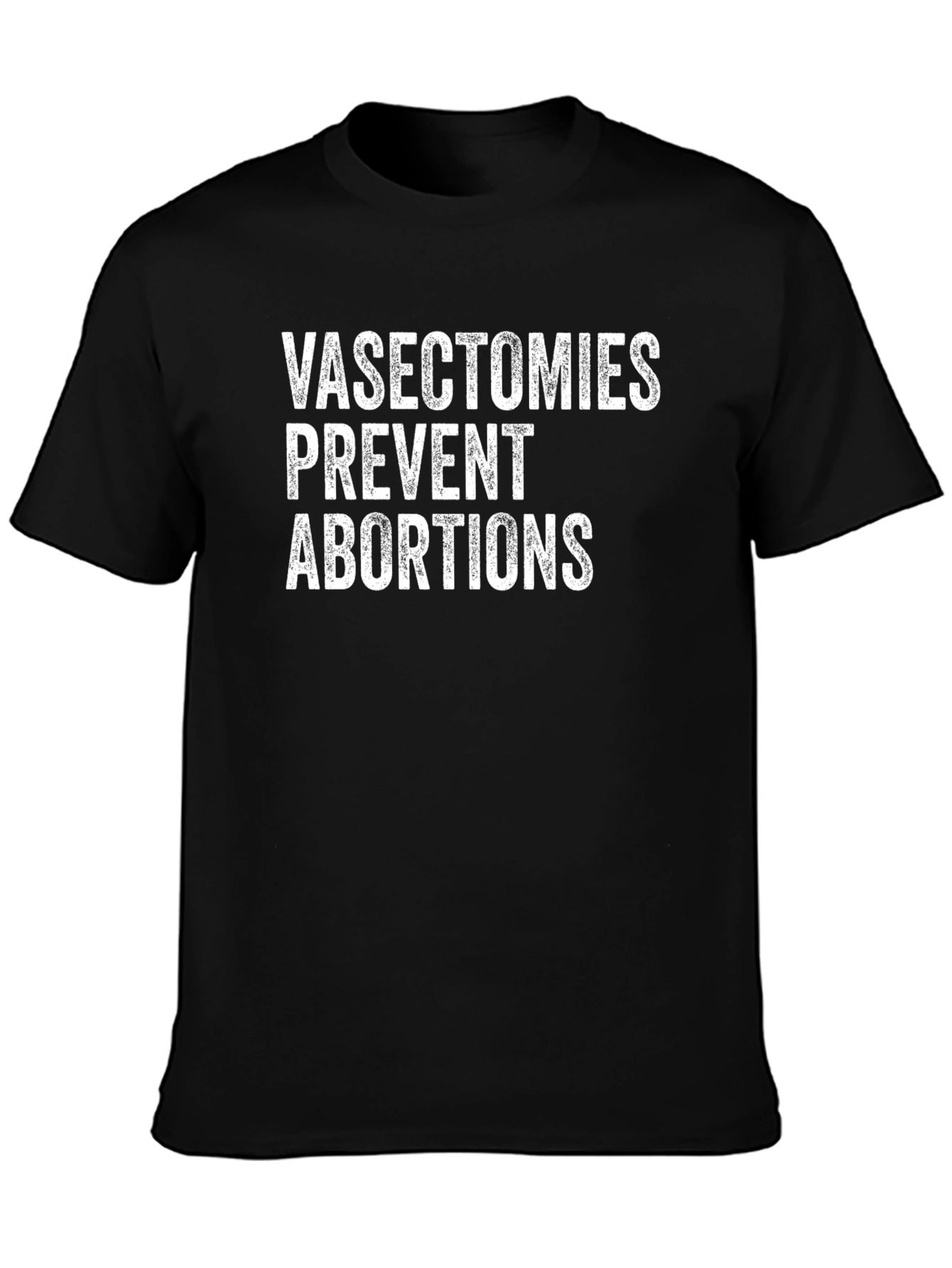 Vasectomies Prevent Abortions Graphic Tee