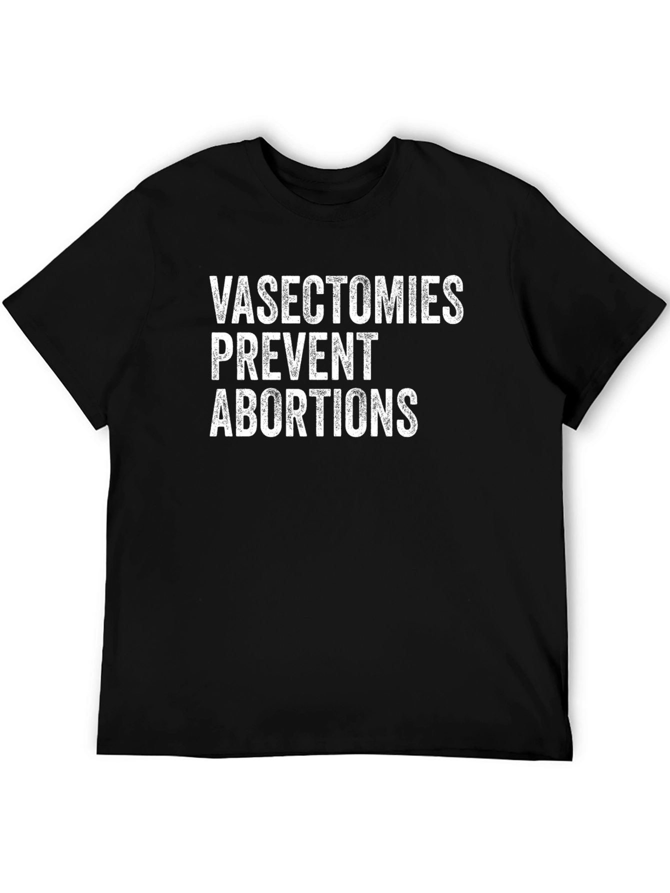 Vasectomies Prevent Abortions Graphic Tee