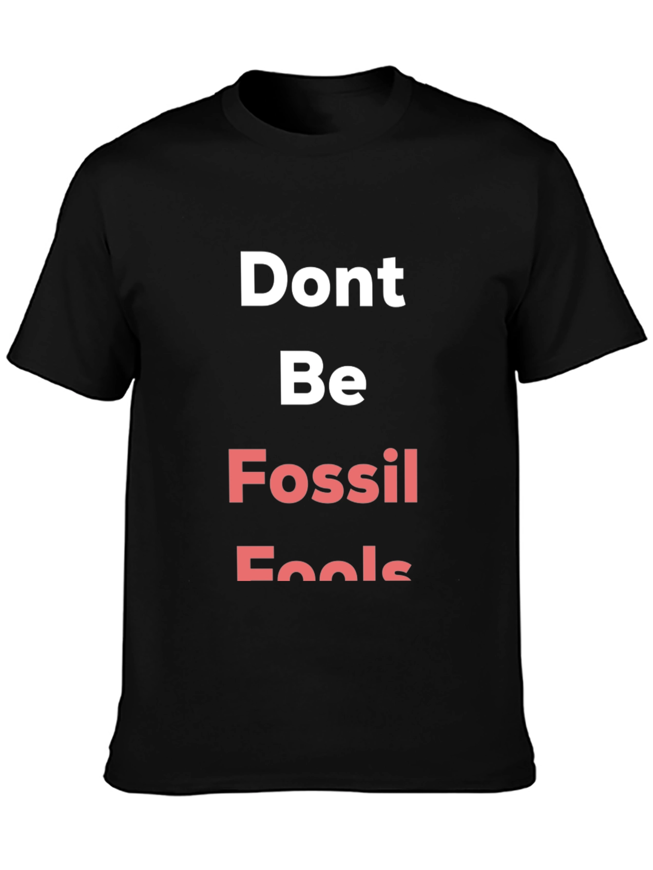 Dont Be Fossil Fools Graphic Tee