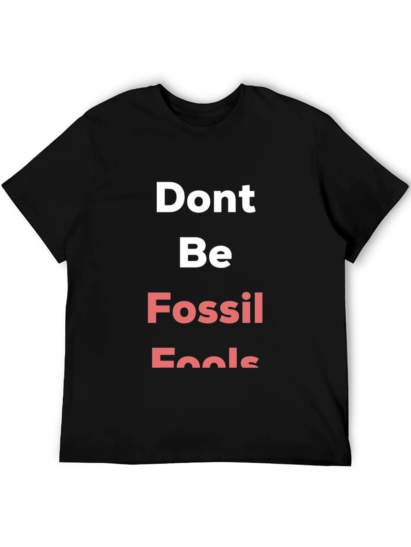 Dont Be Fossil Fools Graphic Tee