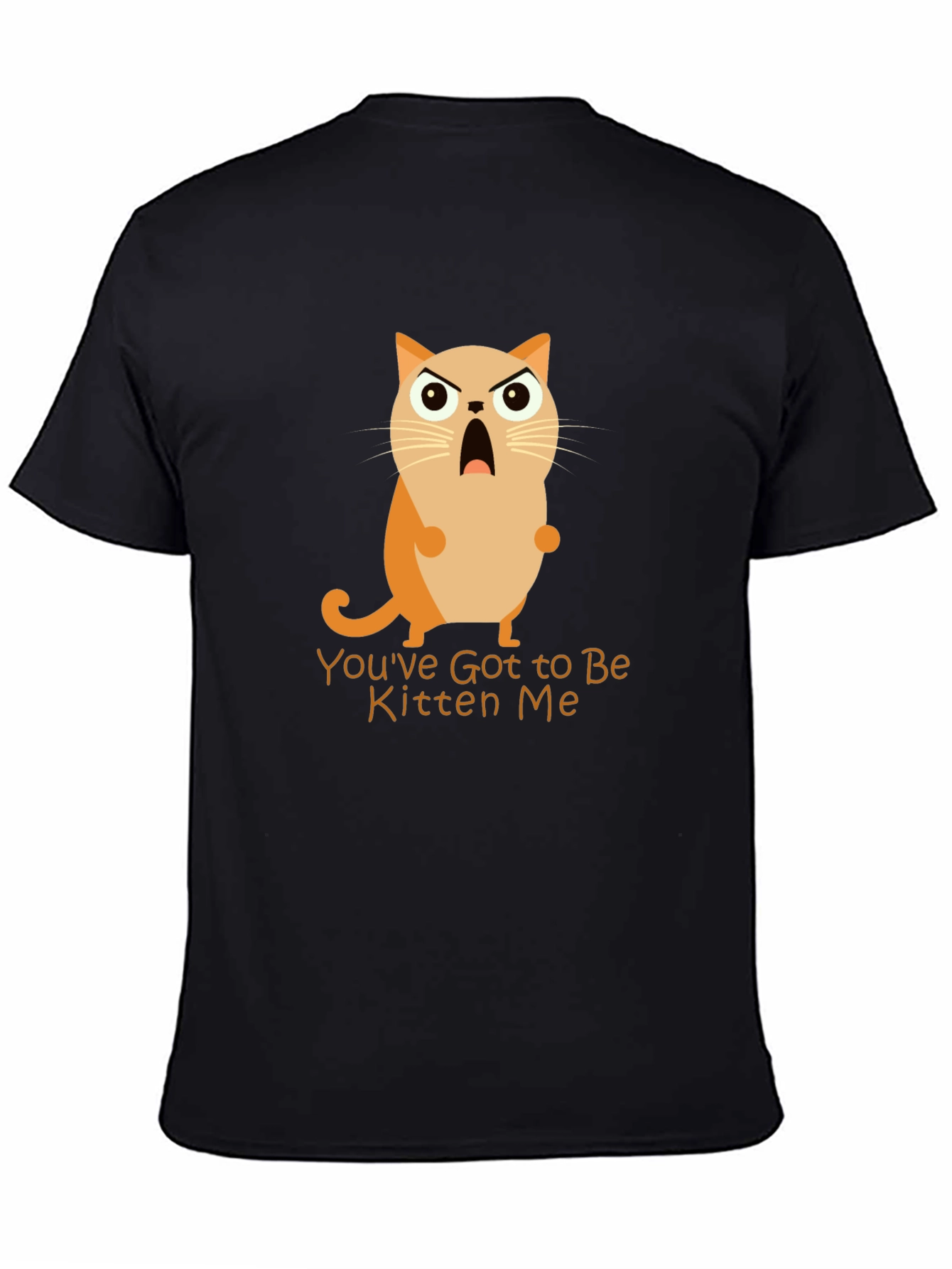 Youve Got to Be Kitten Me! Graphic Tee