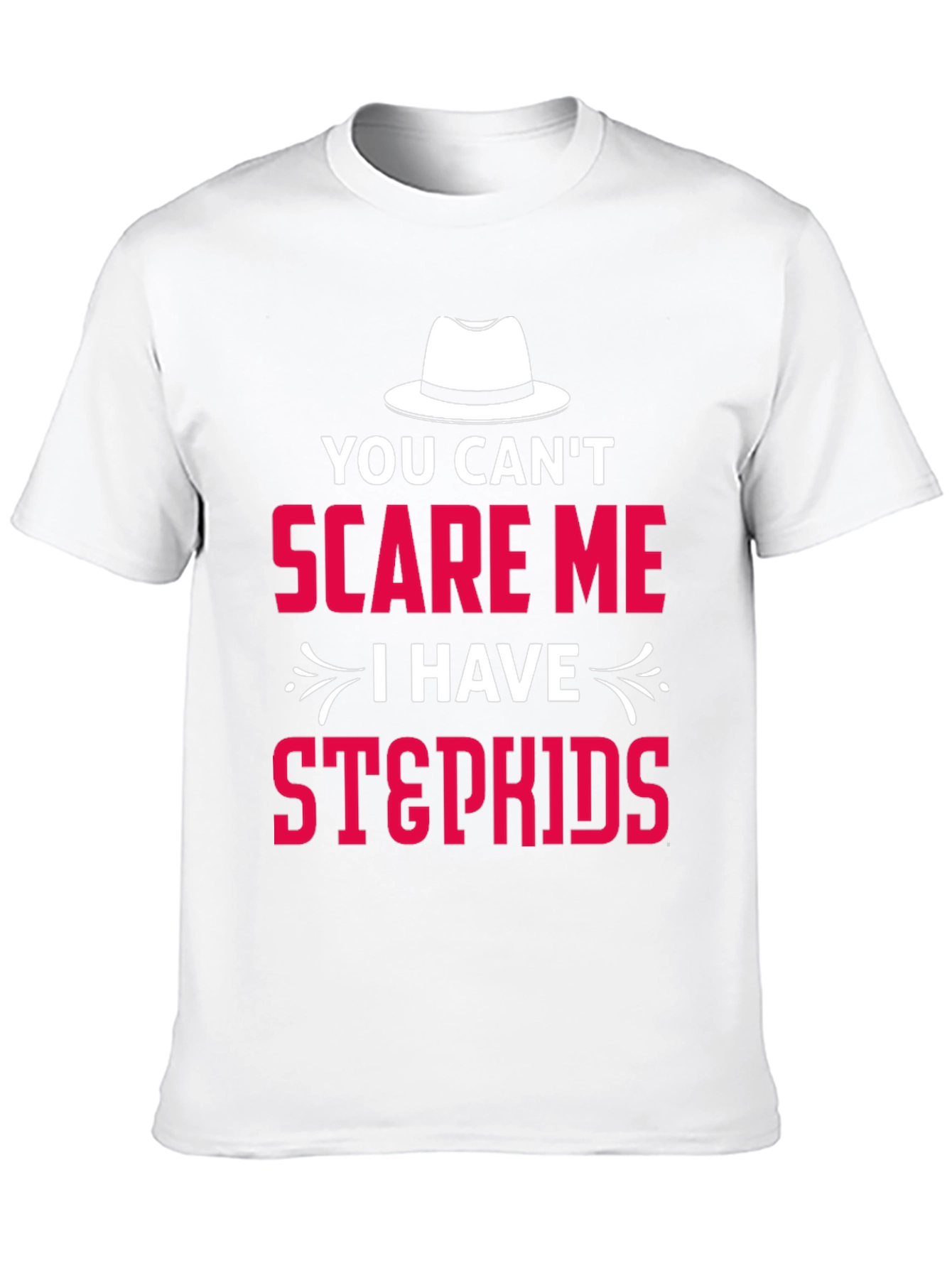 You Cant Scare Me I Have Stepkids T-Shirt