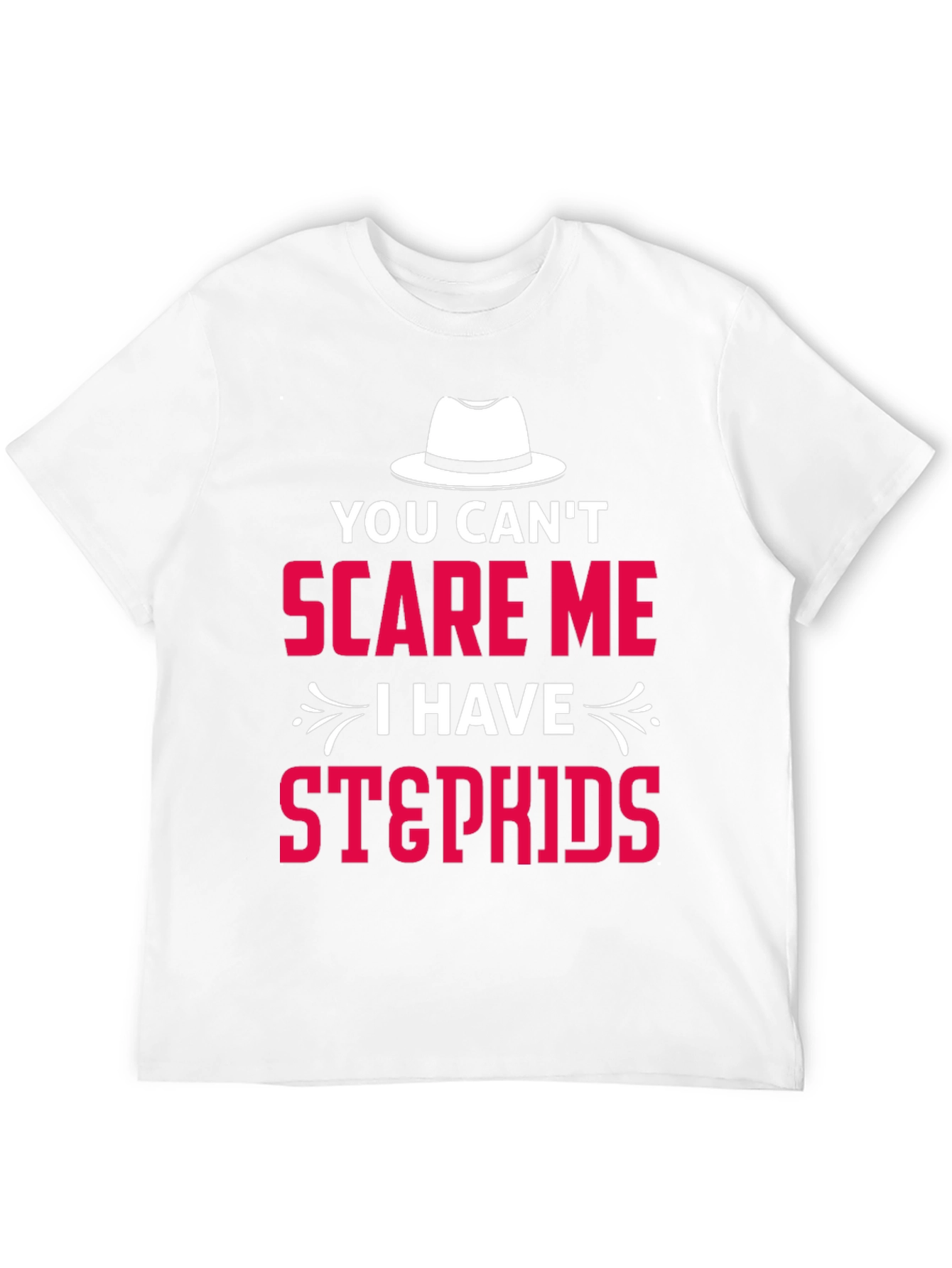 You Cant Scare Me I Have Stepkids T-Shirt