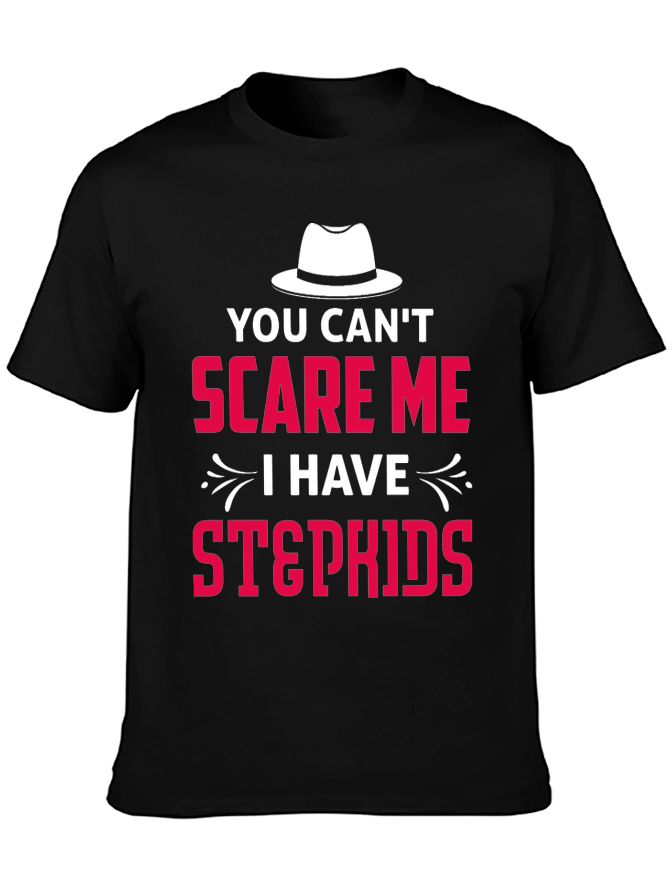 You Cant Scare Me I Have Stepkids T-Shirt