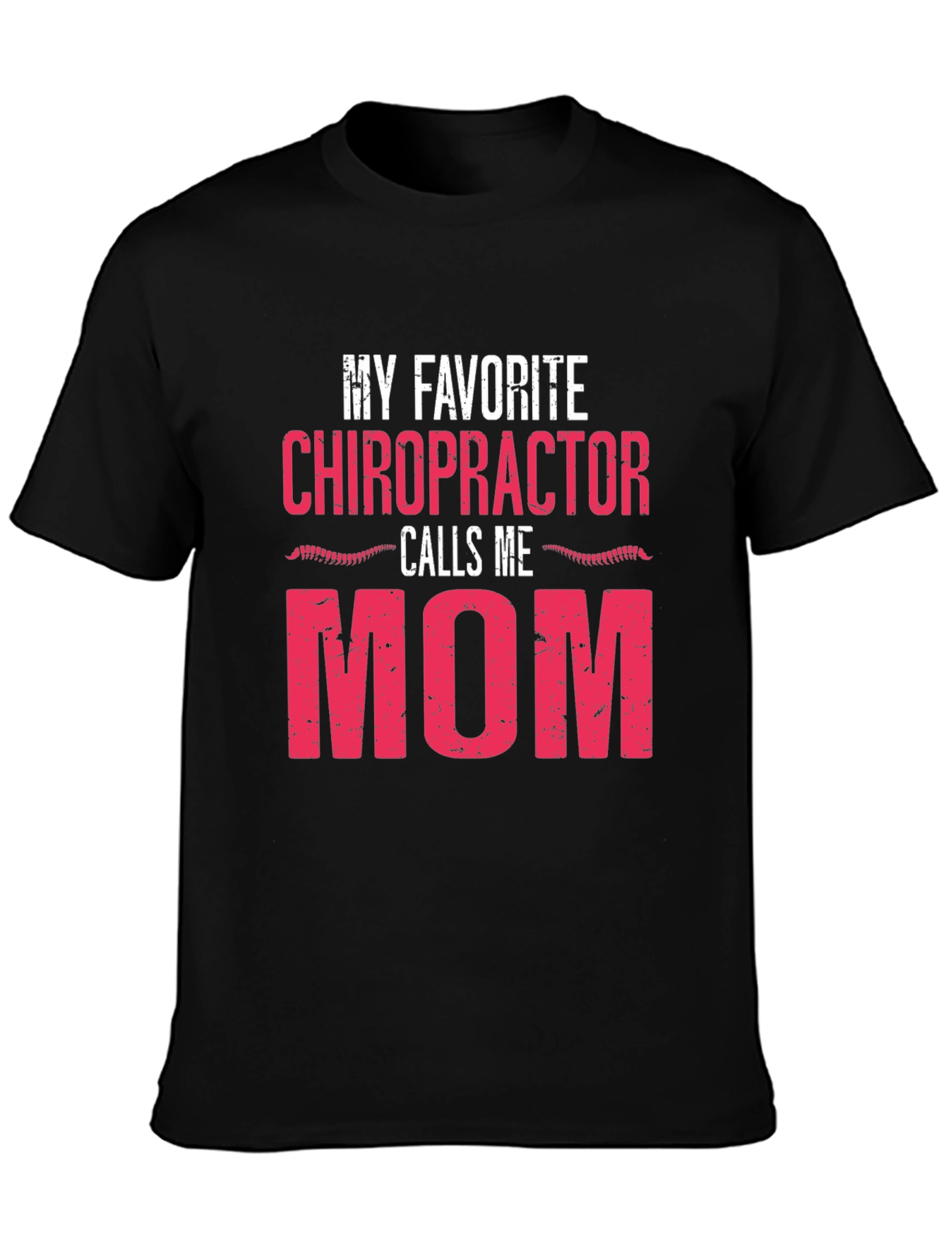 My Favorite Chiropractor Calls Me Mom T-Shirt