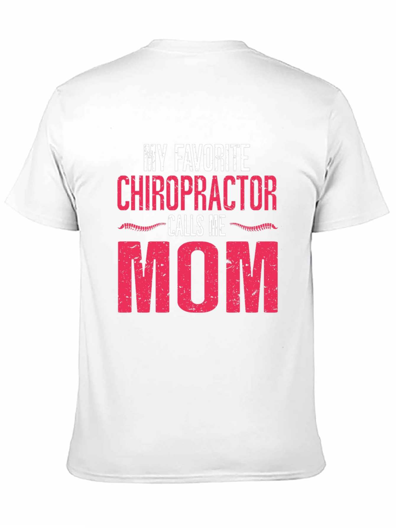 My Favorite Chiropractor Calls Me Mom T-Shirt