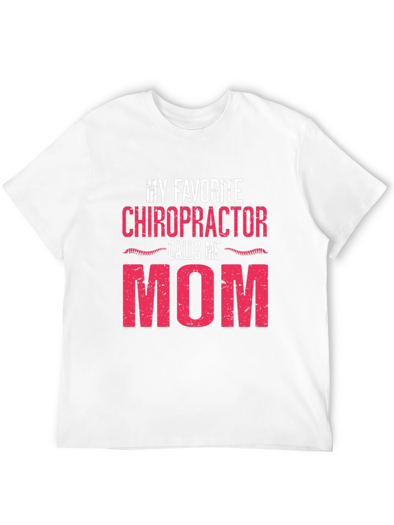 My Favorite Chiropractor Calls Me Mom T-Shirt