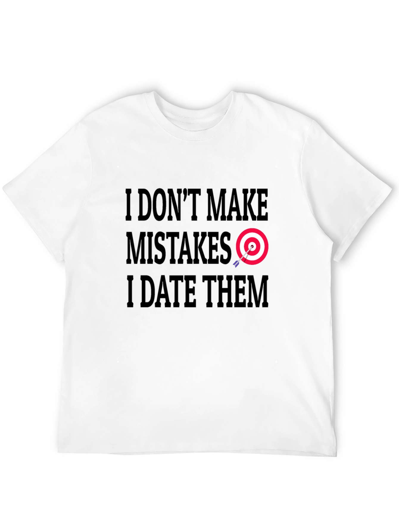 I Dont Make Mistakes I Date Them Graphic Tee