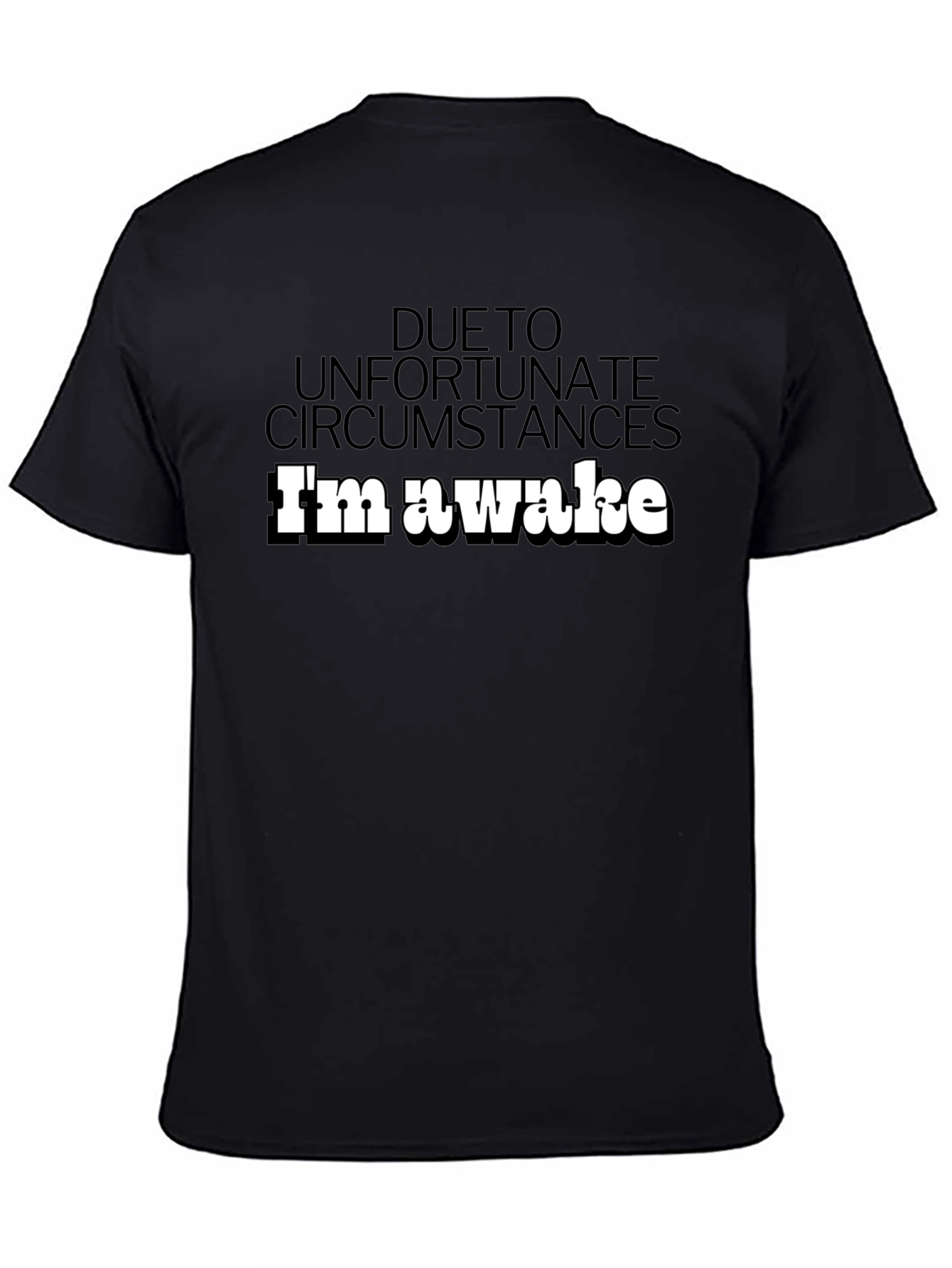 Unfortunate Circumstances Im Awake T-Shirt