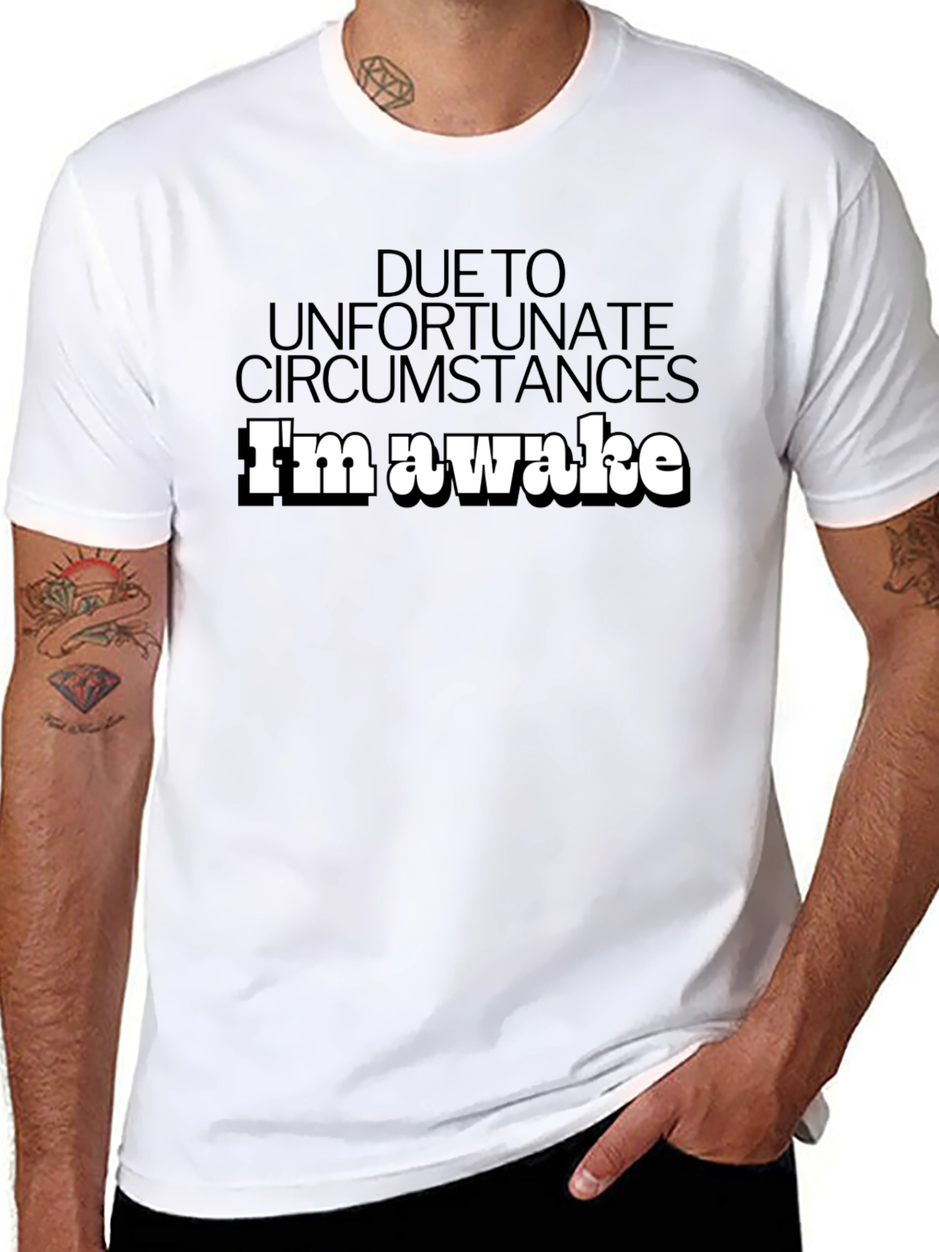 Unfortunate Circumstances Im Awake T-Shirt