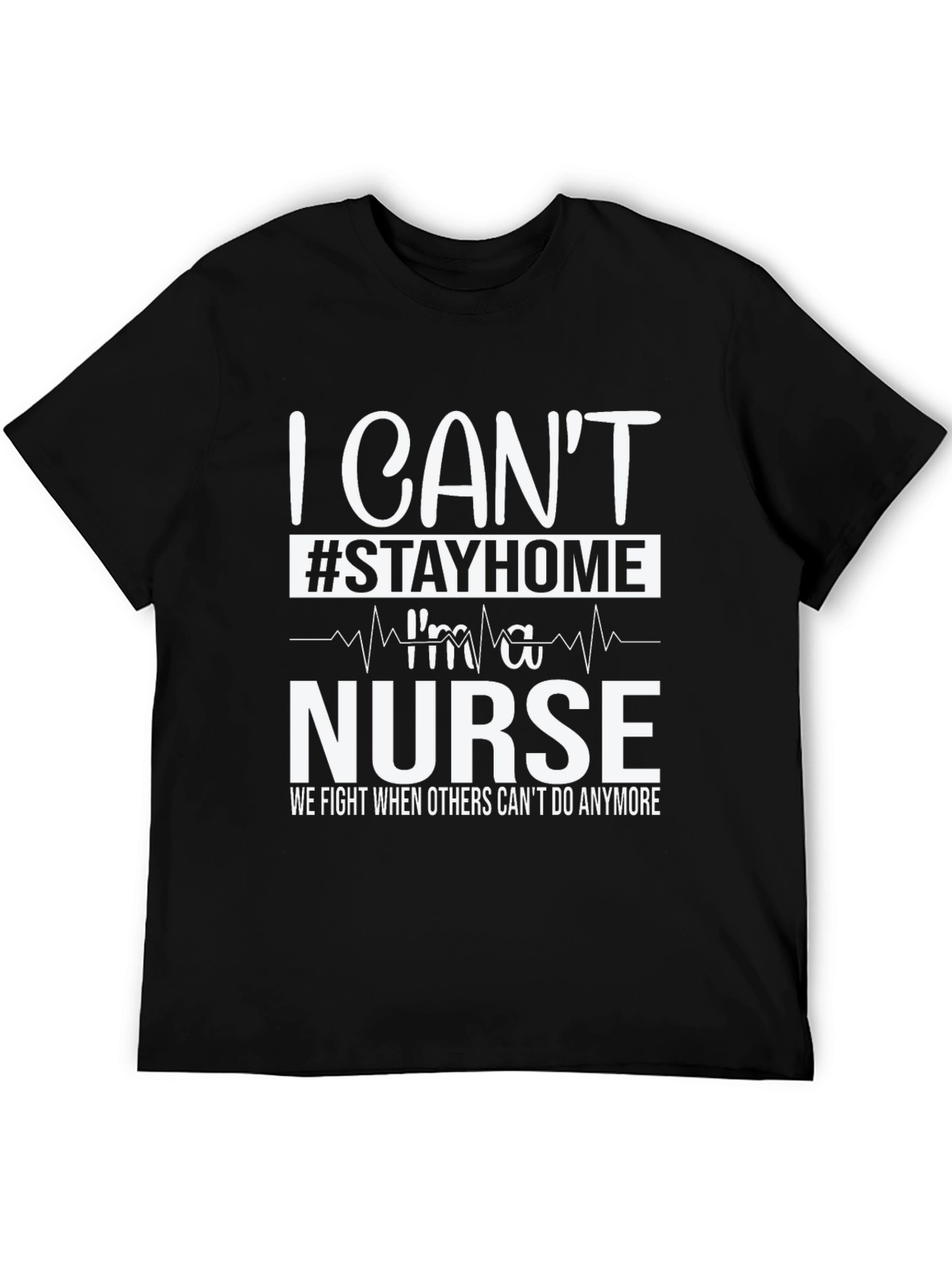 I Cant Stay Home Im a Nurse T-Shirt