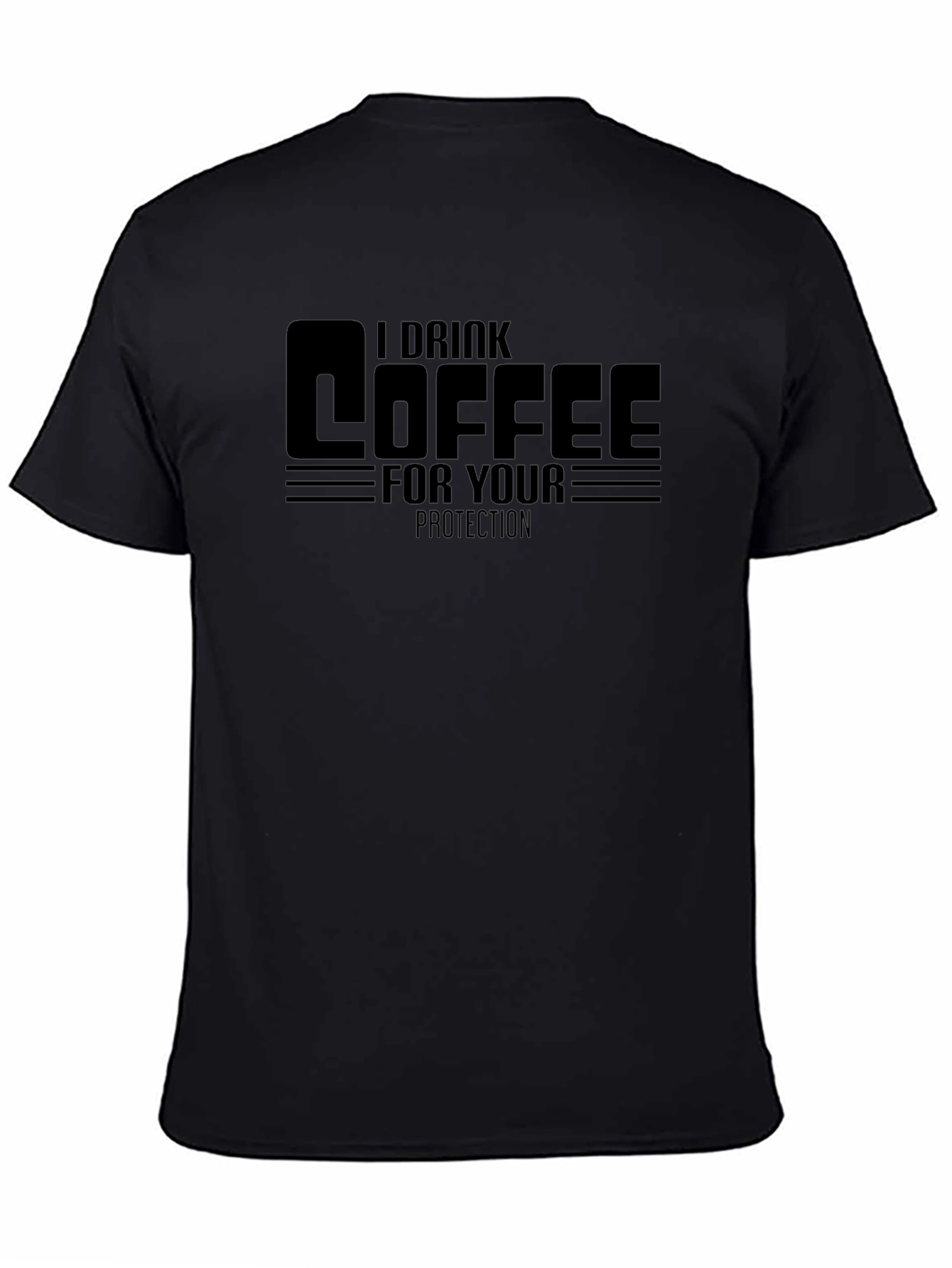 I Drink Coffee For Your Protection Black T-Shirt