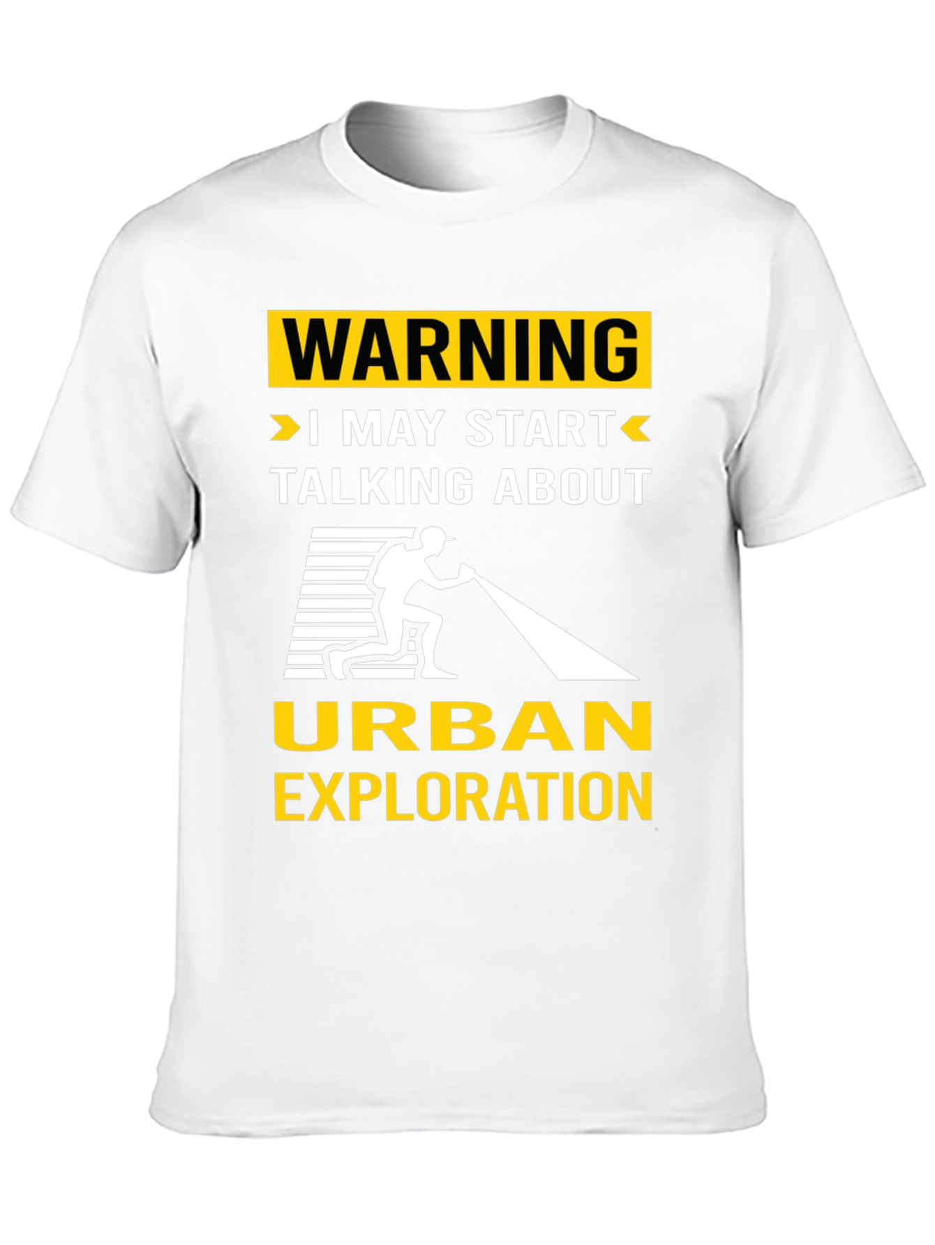 Urban Exploration T-Shirt: Warning I May Start Talking
