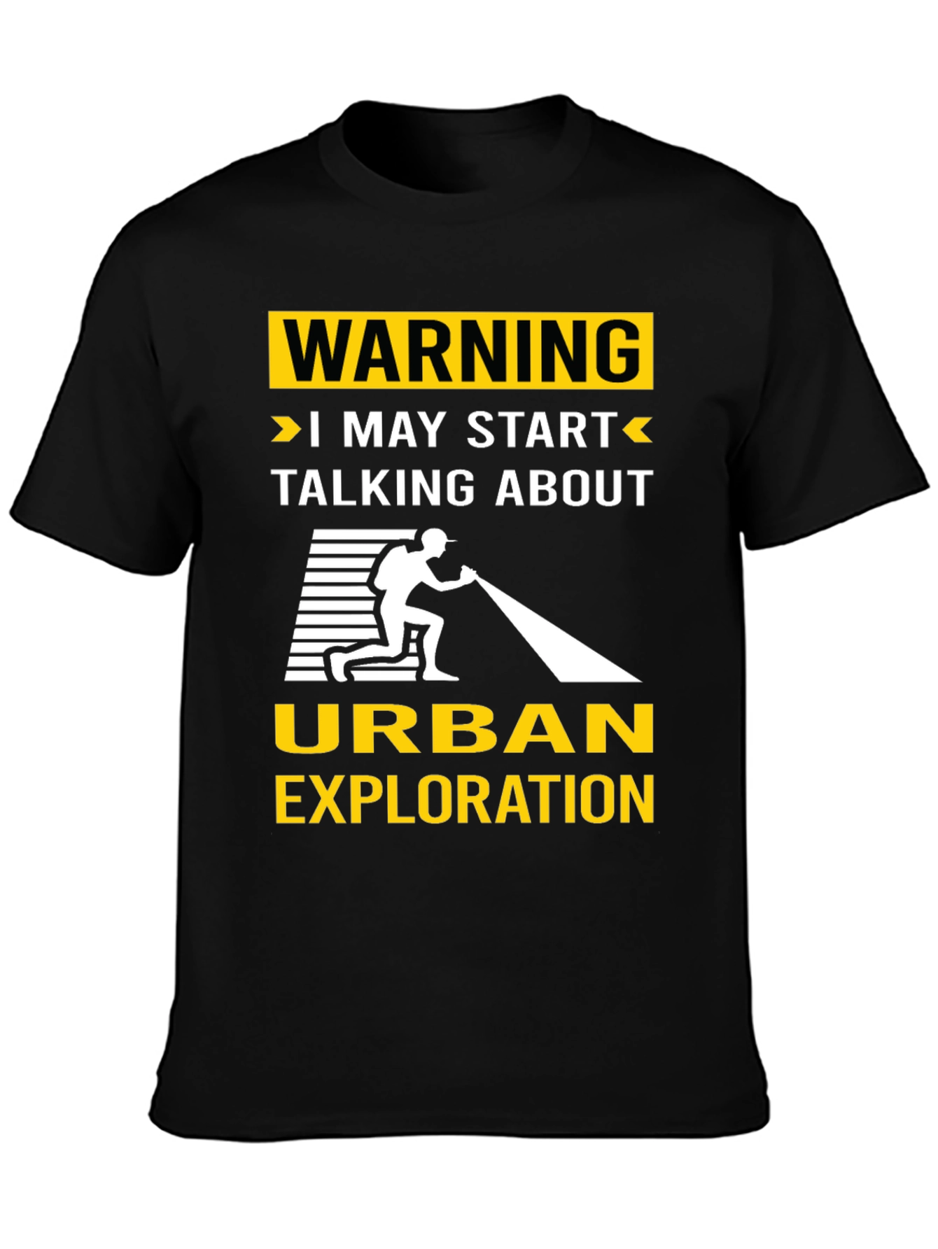 Urban Exploration T-Shirt: Warning I May Start Talking