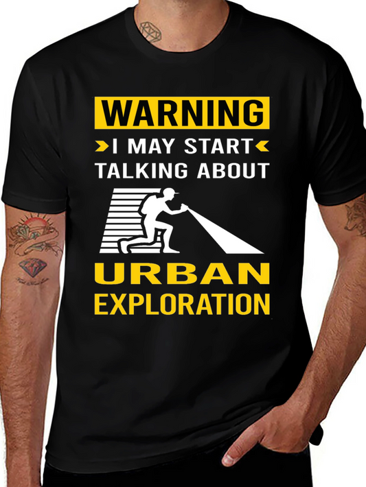 Urban Exploration T-Shirt: Warning I May Start Talking