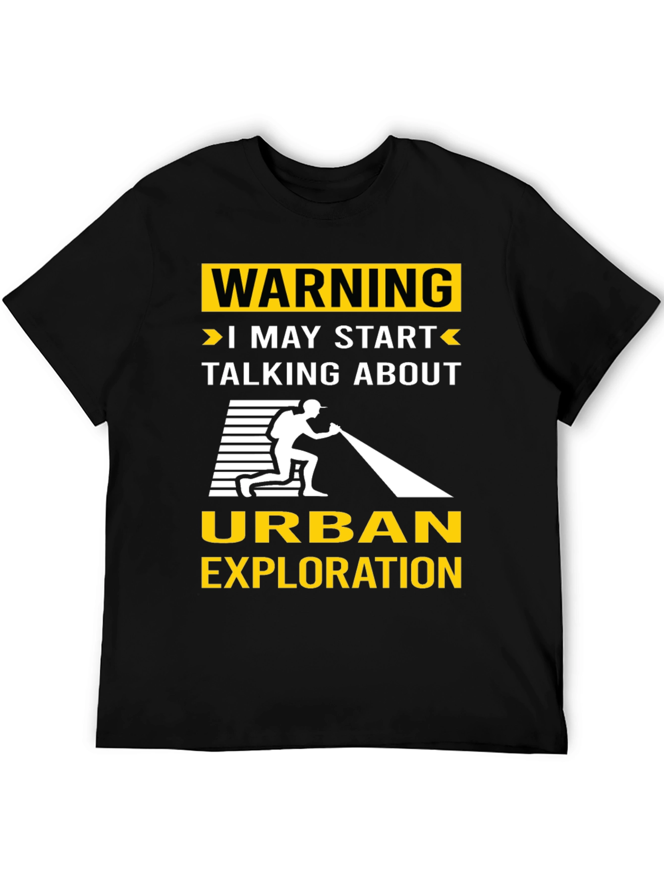 Urban Exploration T-Shirt: Warning I May Start Talking