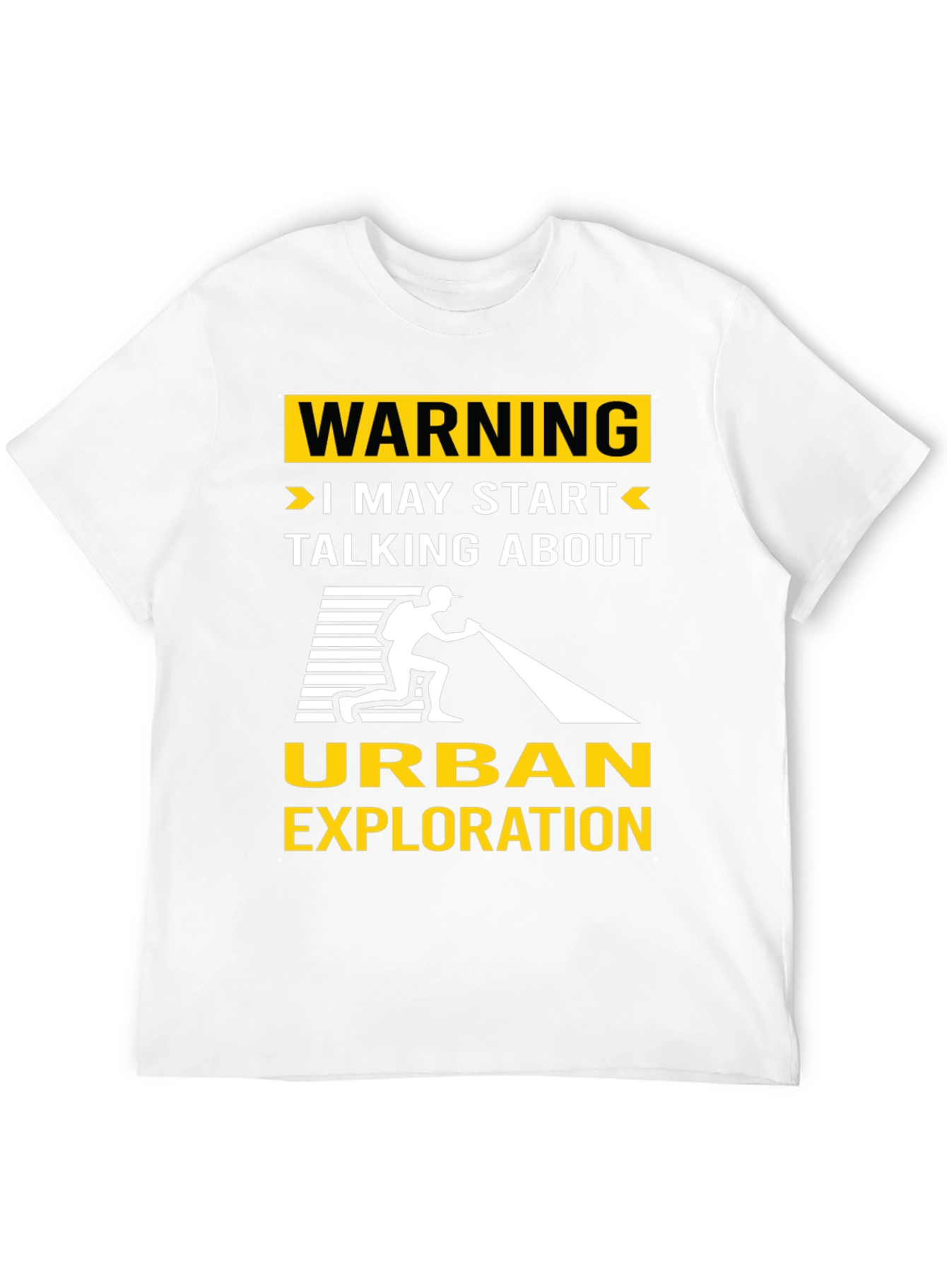 Urban Exploration T-Shirt: Warning I May Start Talking