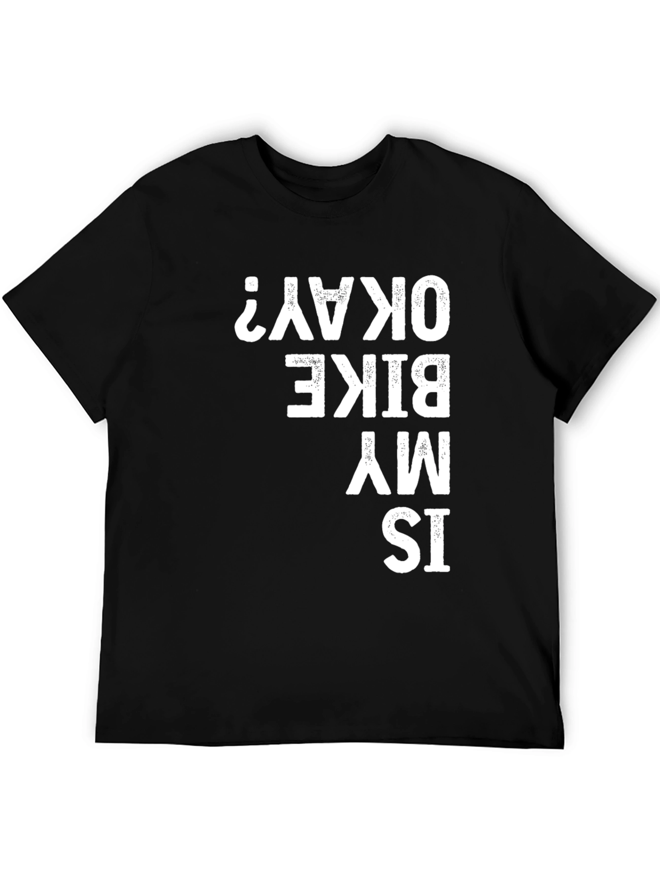 Is My Bike Okay? T-Shirt - Funny Biker Tee