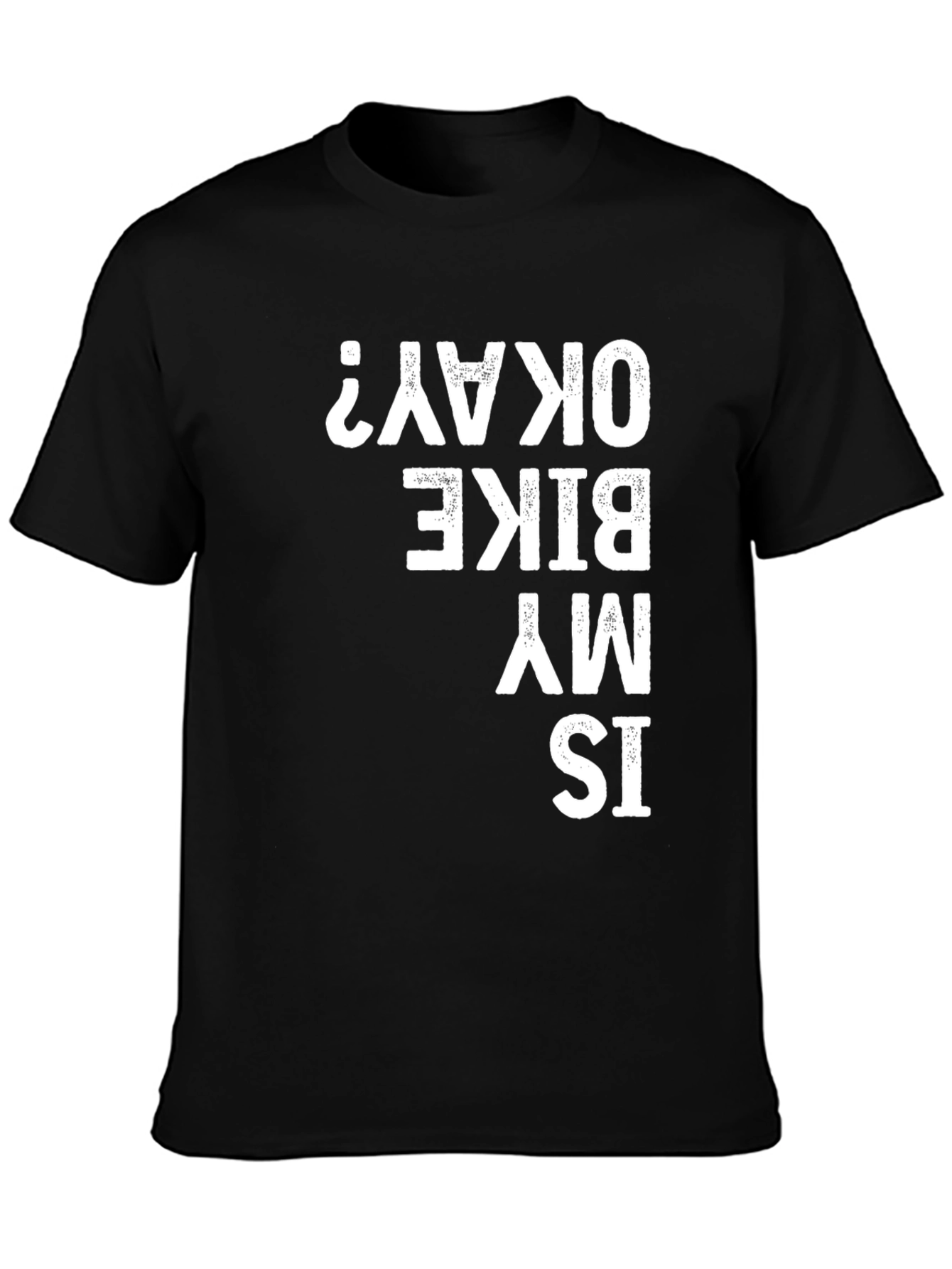 Is My Bike Okay? T-Shirt - Funny Biker Tee