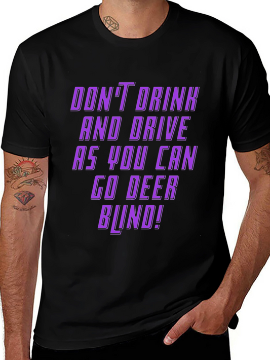 Dont Drink & Drive Graphic Tee - Go Deer Blind! Funny T-Shirt