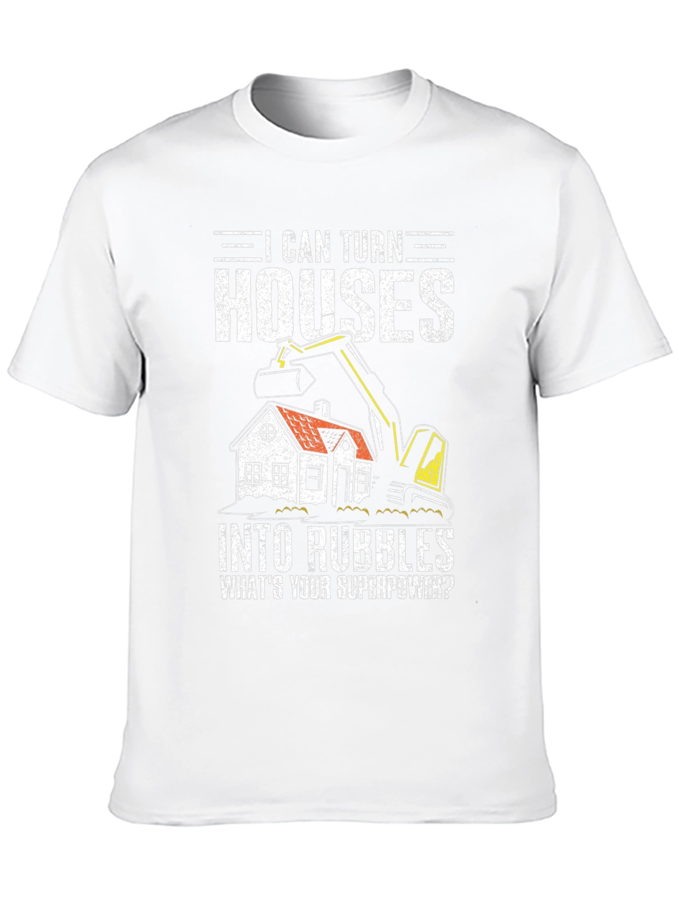 I Can Turn Houses Into Rubble Mens Graphic T-Shirt
