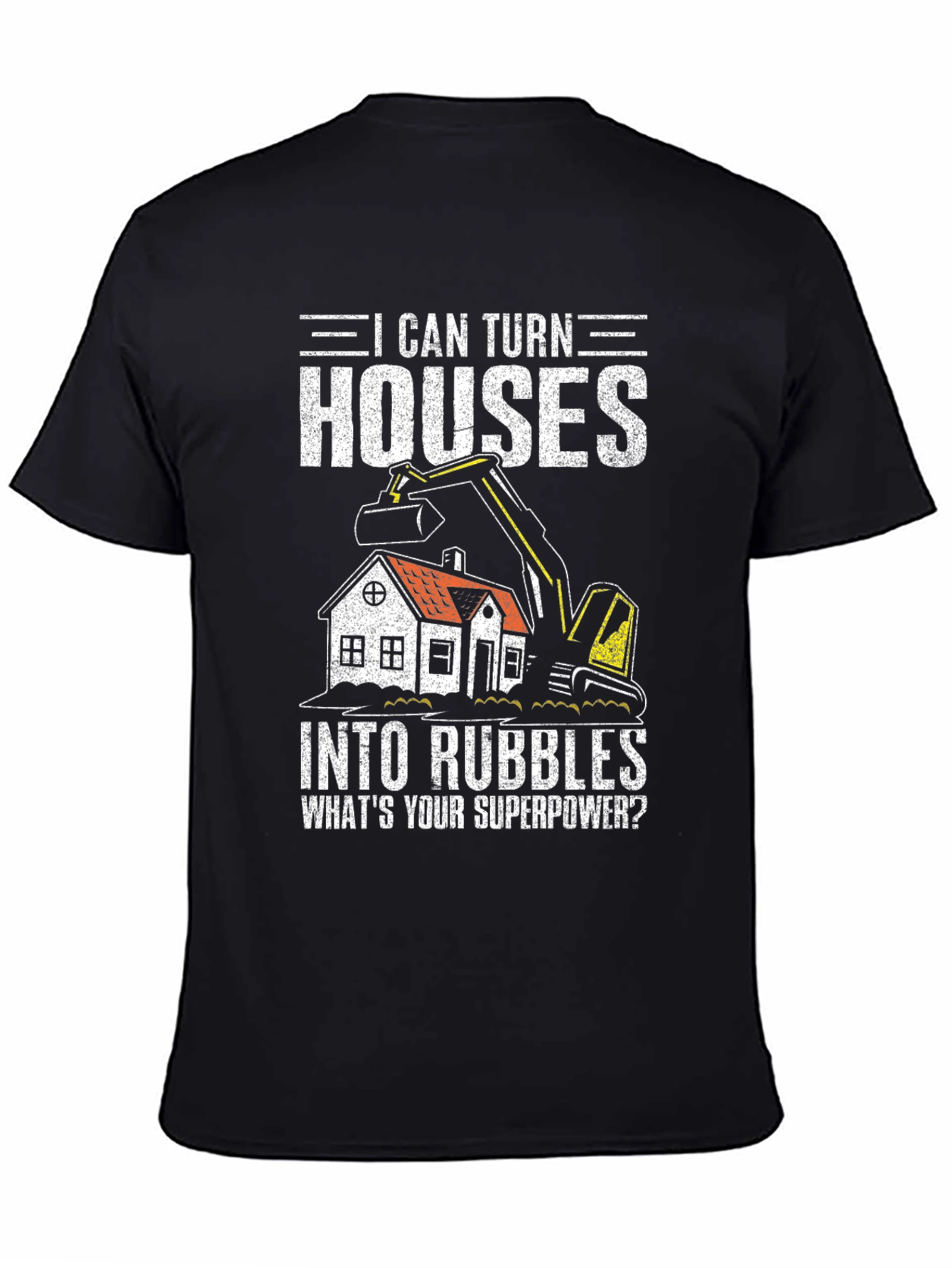 I Can Turn Houses Into Rubble Mens Graphic T-Shirt