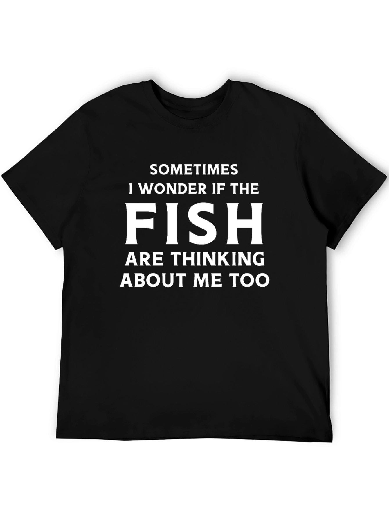Funny Fishing T-Shirt - Do Fish Think About Me?