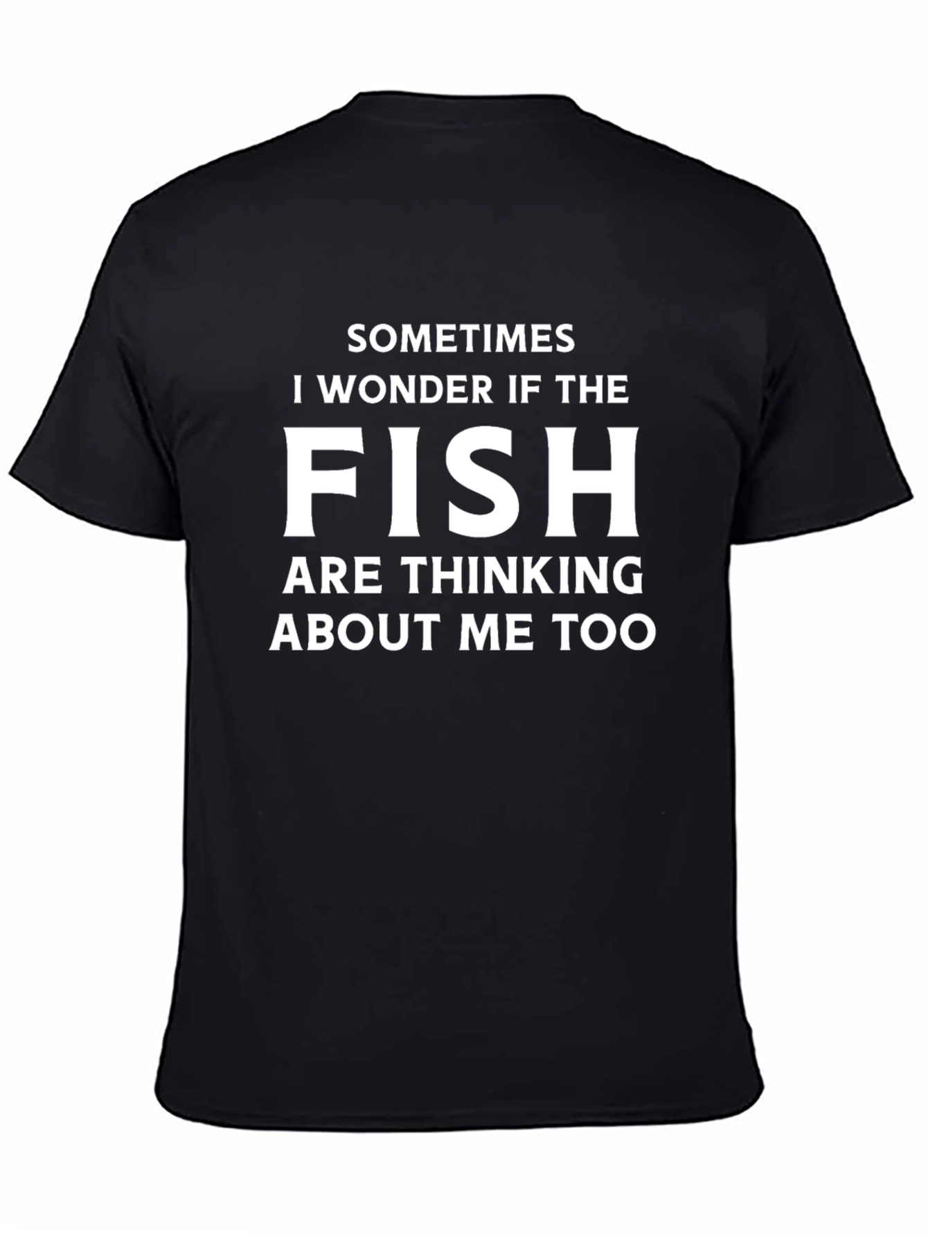 Funny Fishing T-Shirt - Do Fish Think About Me?