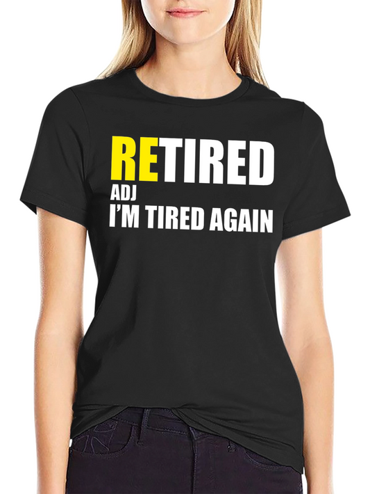 Retired Adj Im Tired Again T-Shirt