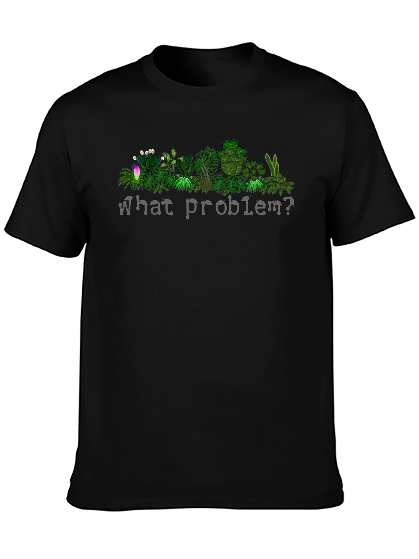 What Problem? Plant T-Shirt