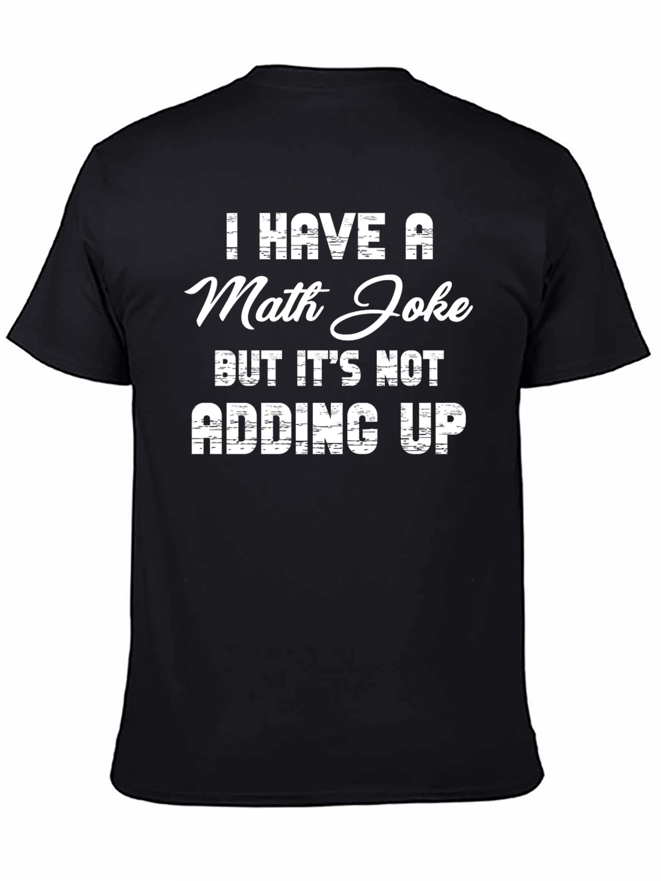 Funny Math Joke T-Shirt - Adding Up Humor
