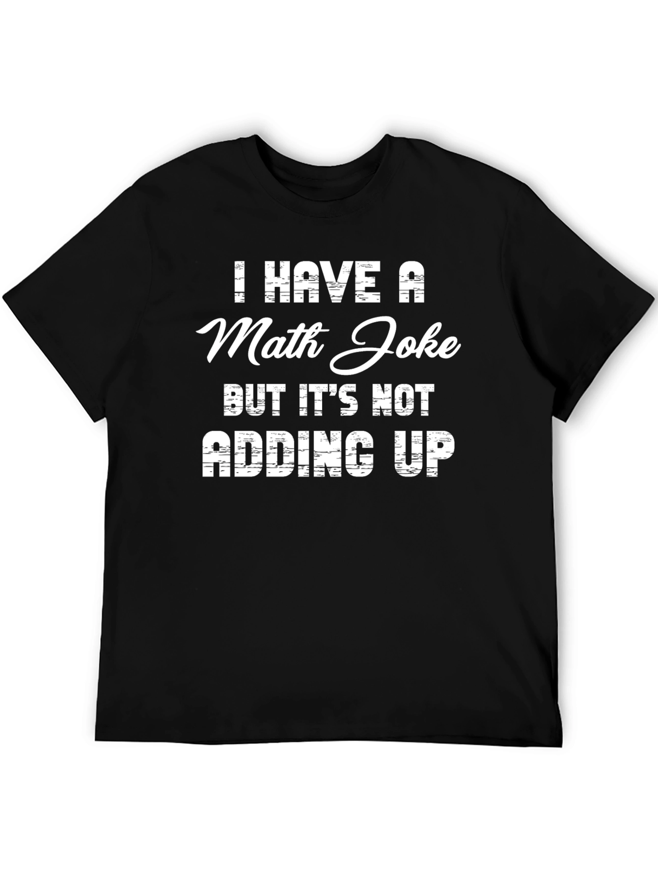 Funny Math Joke T-Shirt - Adding Up Humor