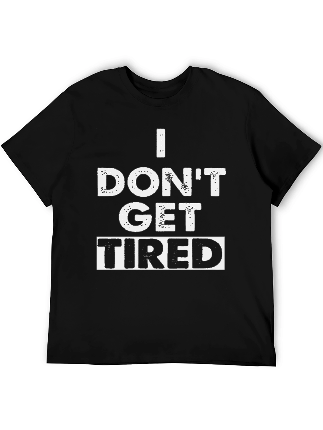 I Dont Get Tired Graphic T-Shirt