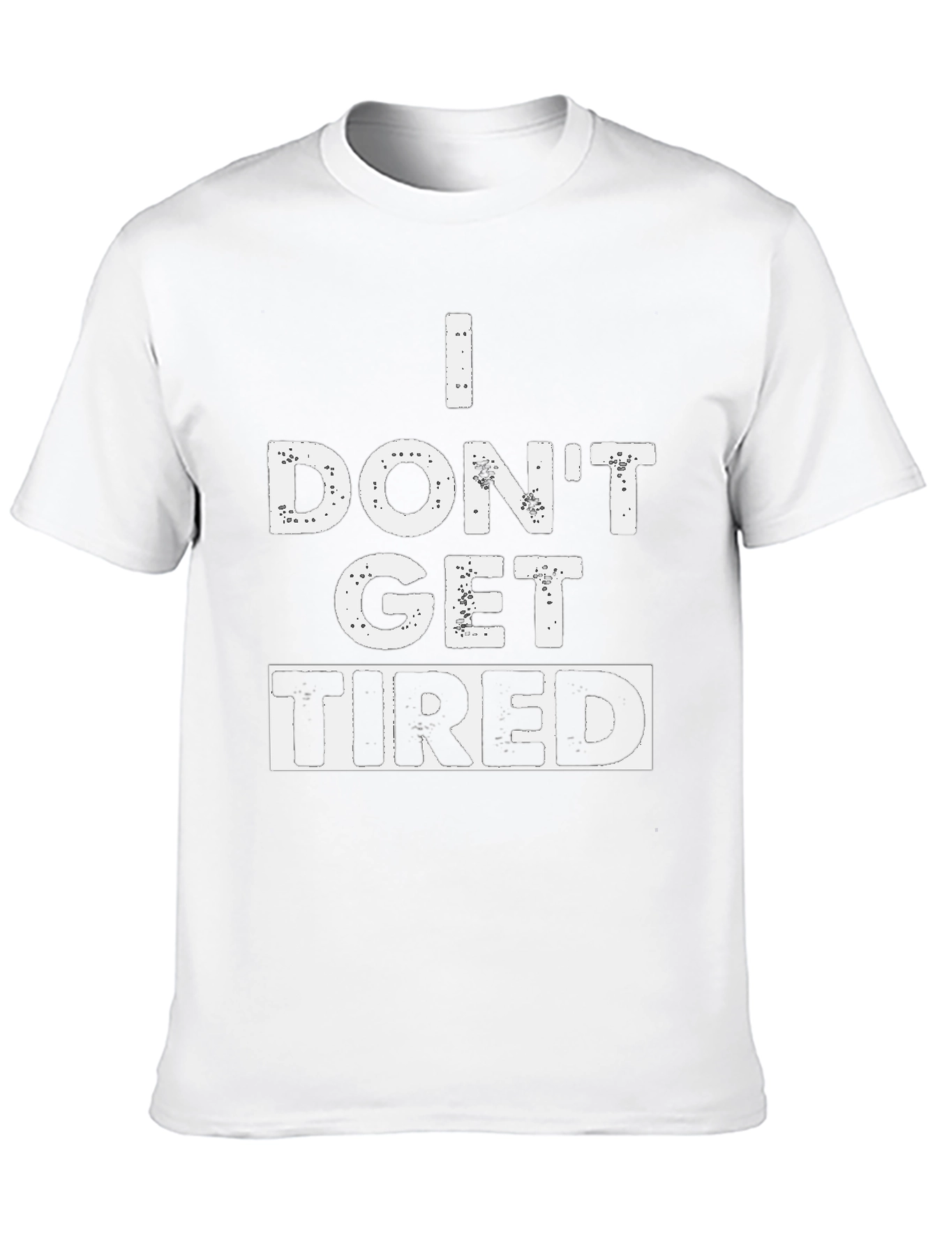 I Dont Get Tired Graphic T-Shirt