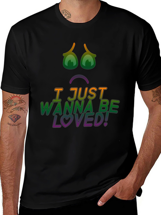 I Just Wanna Be Loved! Graphic Tee