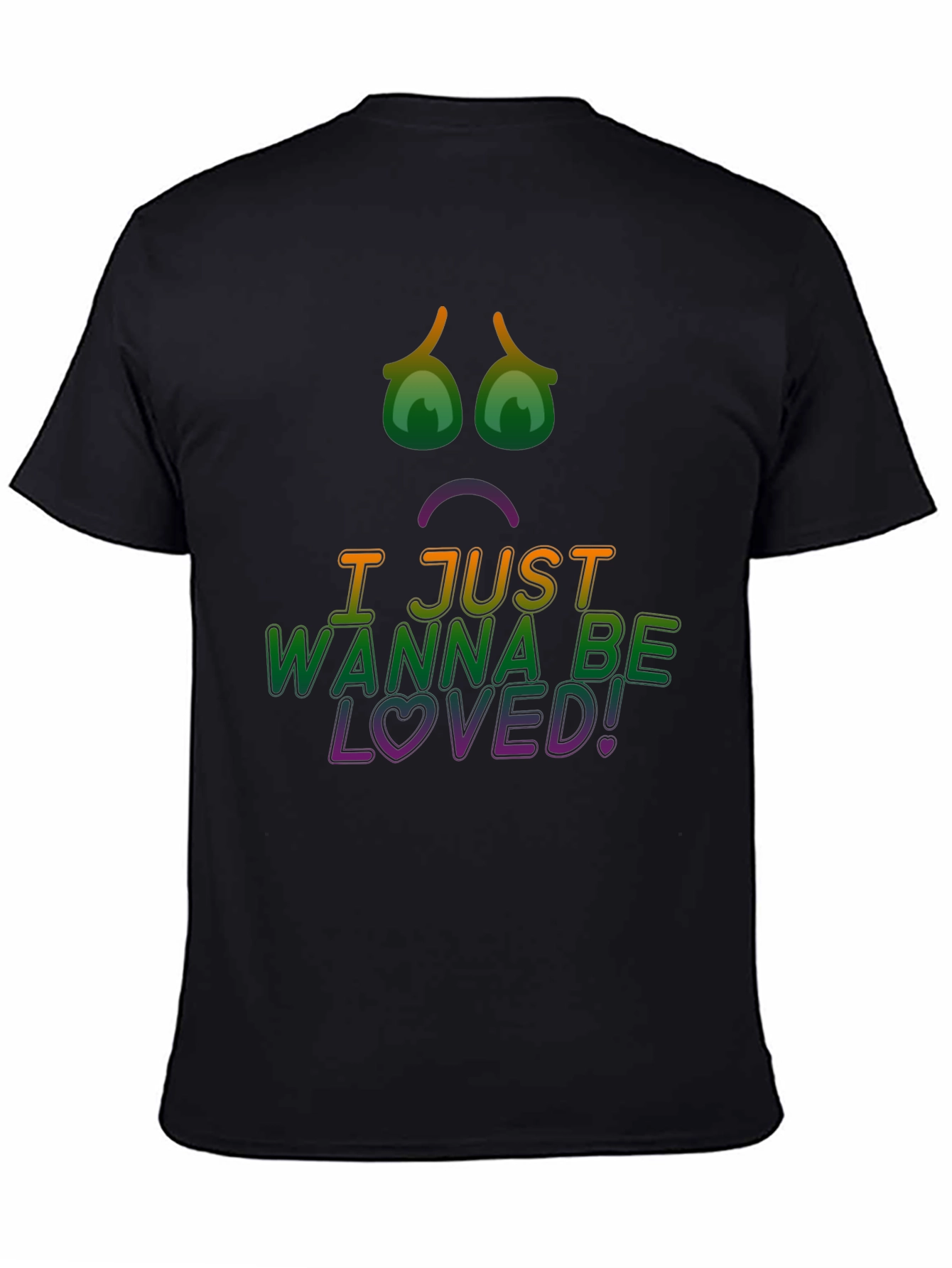 I Just Wanna Be Loved! Graphic Tee