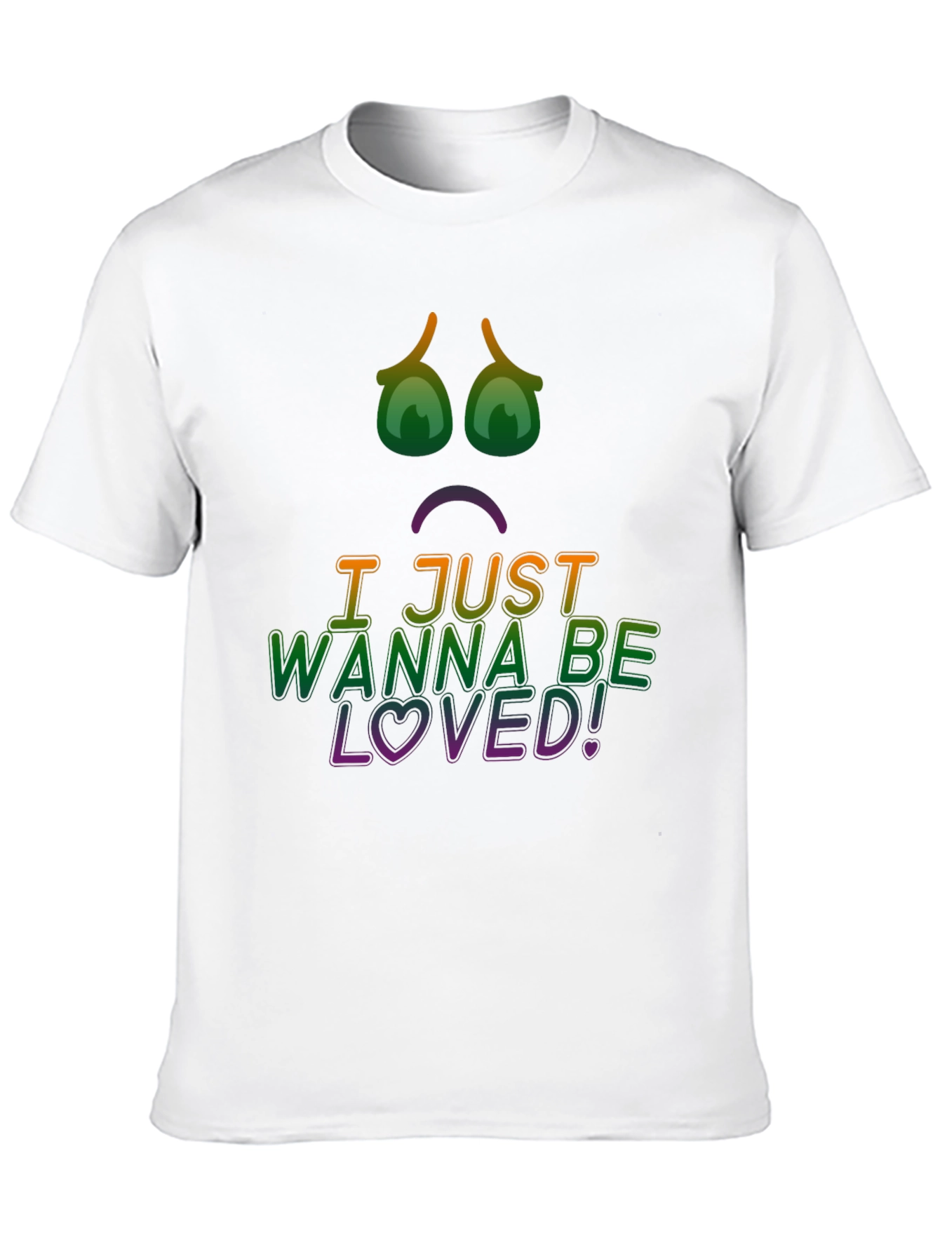 I Just Wanna Be Loved! Graphic Tee
