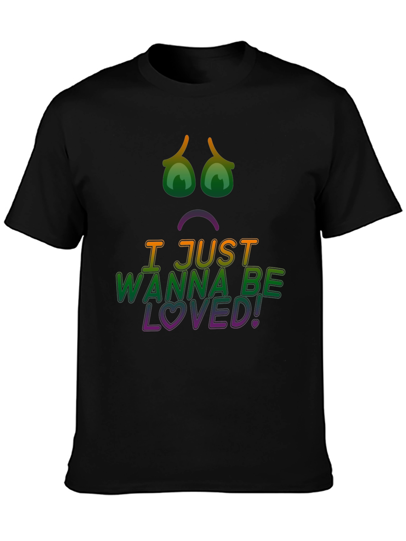 I Just Wanna Be Loved! Graphic Tee