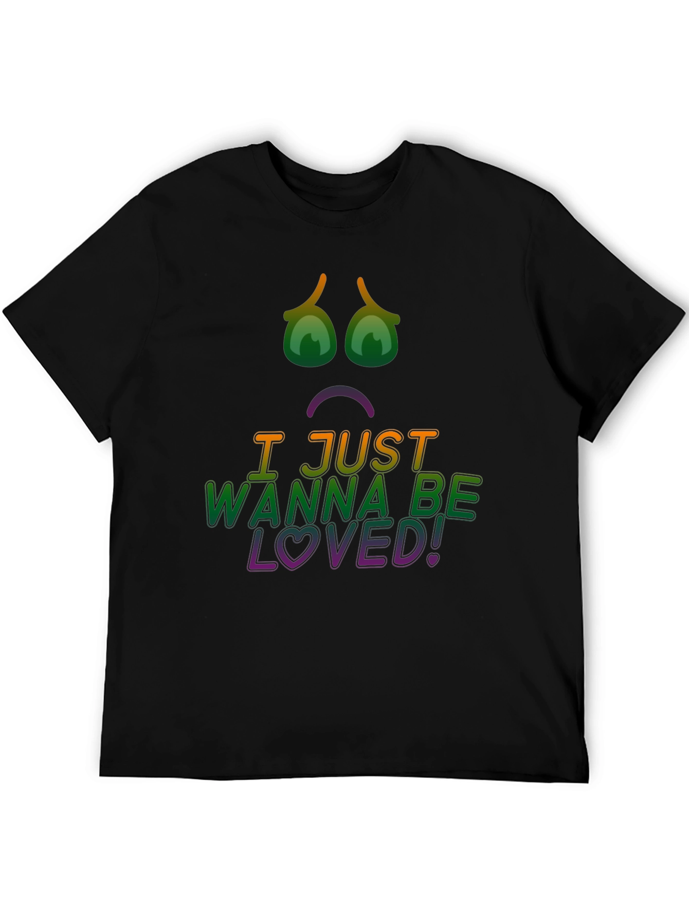 I Just Wanna Be Loved! Graphic Tee
