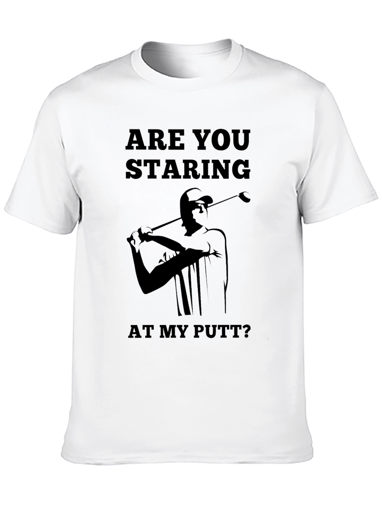Are You Staring At My Putt T-Shirt