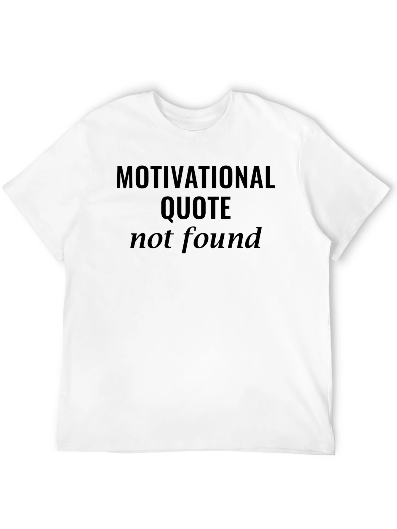 Motivational Quote Not Found Graphic T-Shirt