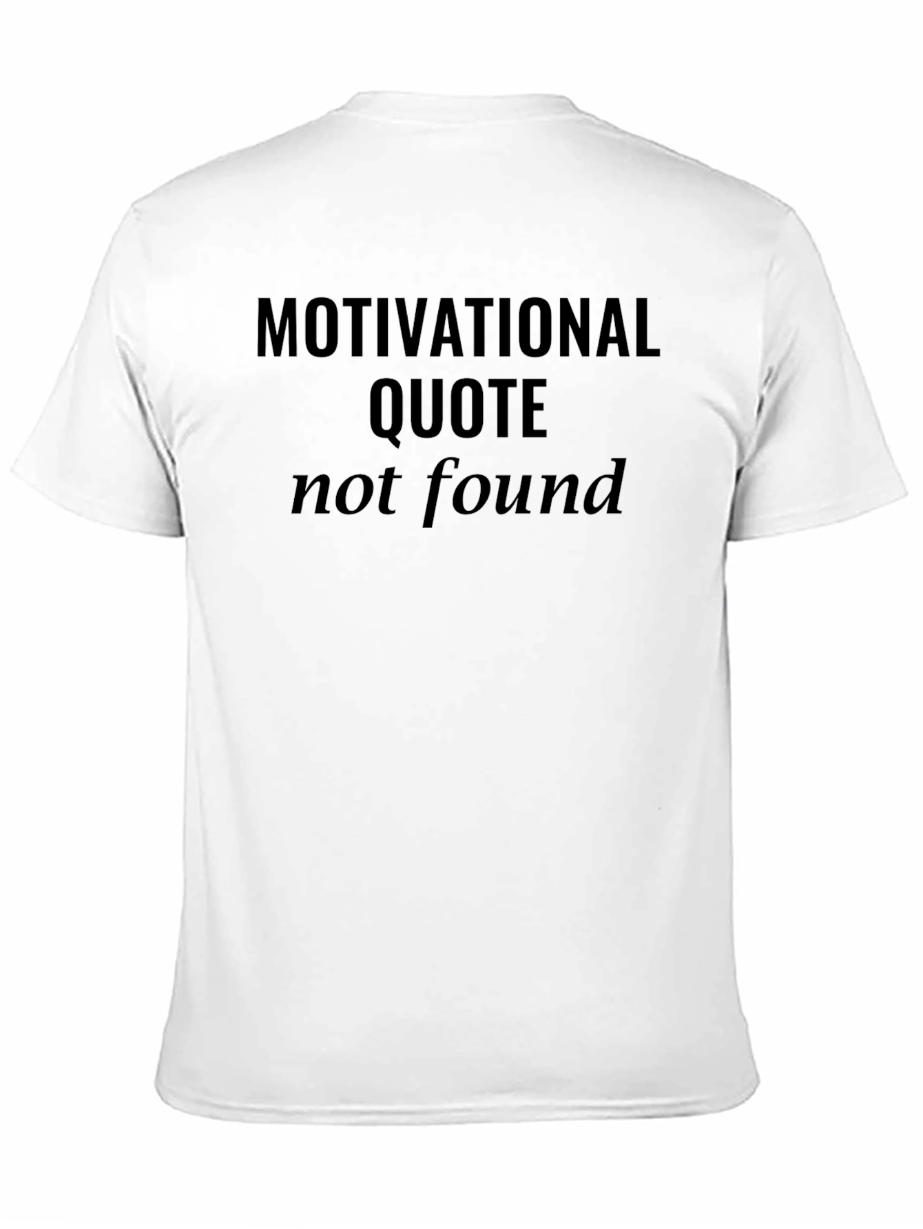 Motivational Quote Not Found Graphic T-Shirt