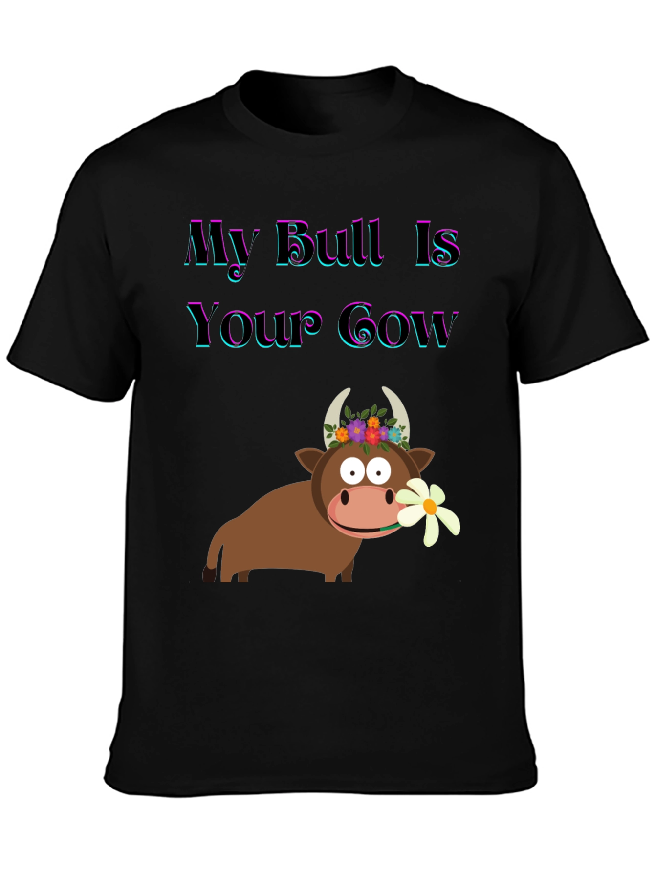 Funny My Bull Is Your Cow Graphic T-Shirt