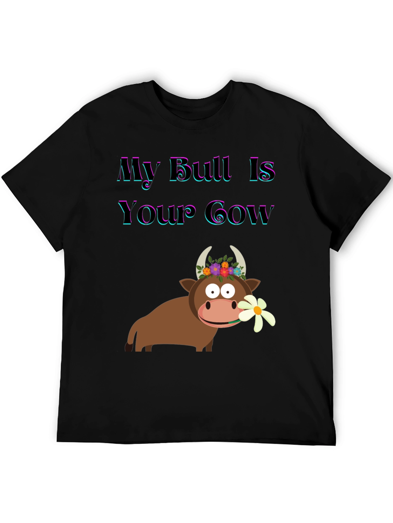 Funny My Bull Is Your Cow Graphic T-Shirt