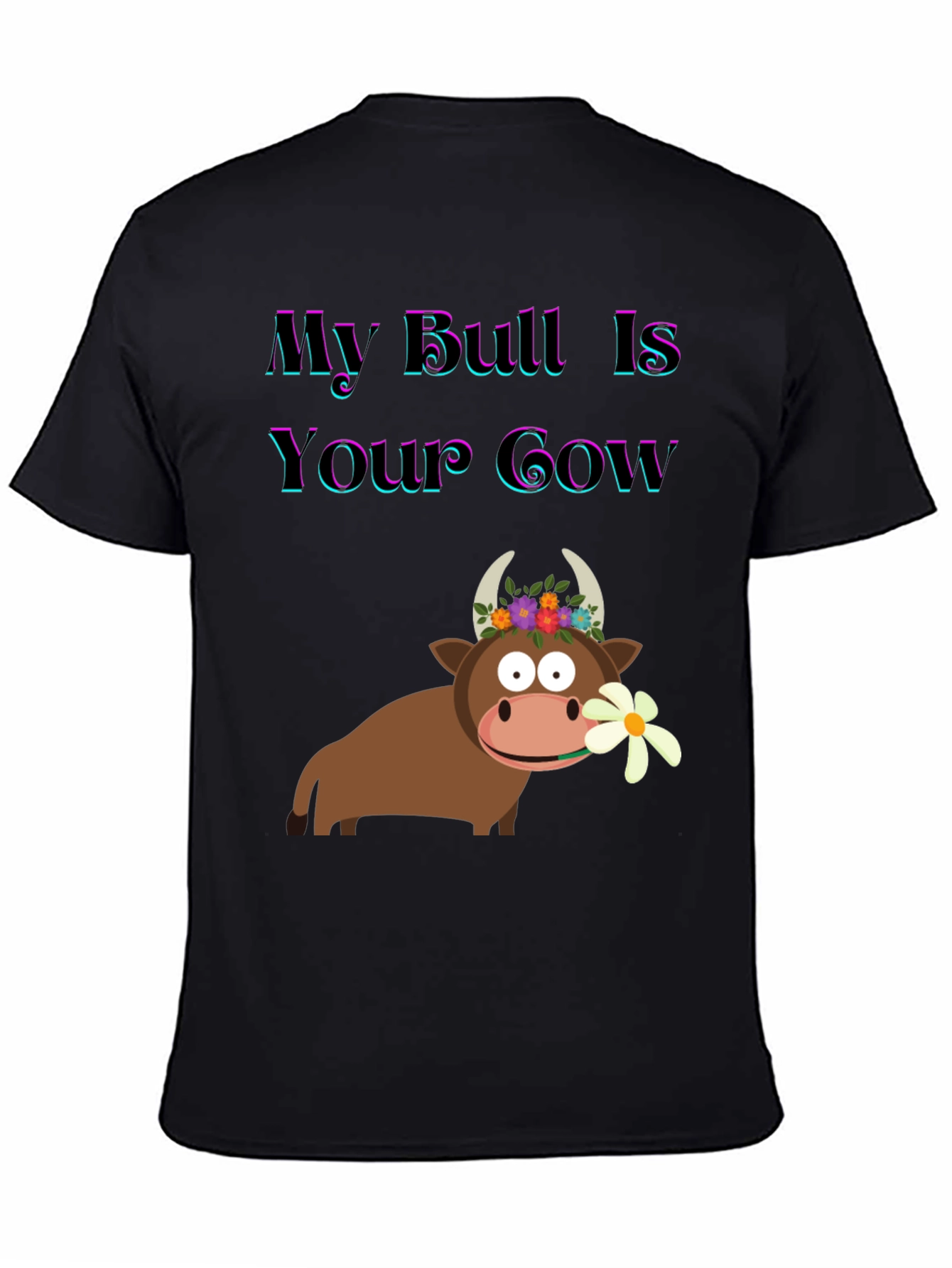 Funny My Bull Is Your Cow Graphic T-Shirt